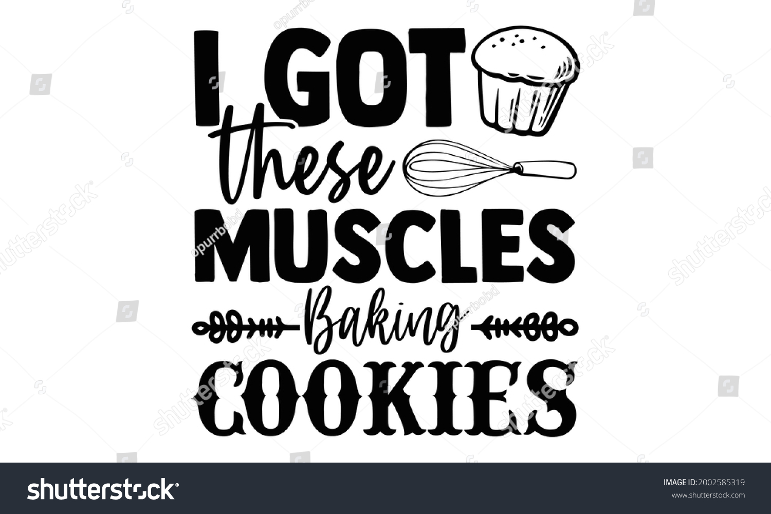 SVG of I got these muscles baking cookies- Baking t shirts design, Hand drawn lettering phrase, Calligraphy t shirt design, Isolated on white background, svg Files for Cutting Cricut and Silhouette, EPS 10  svg