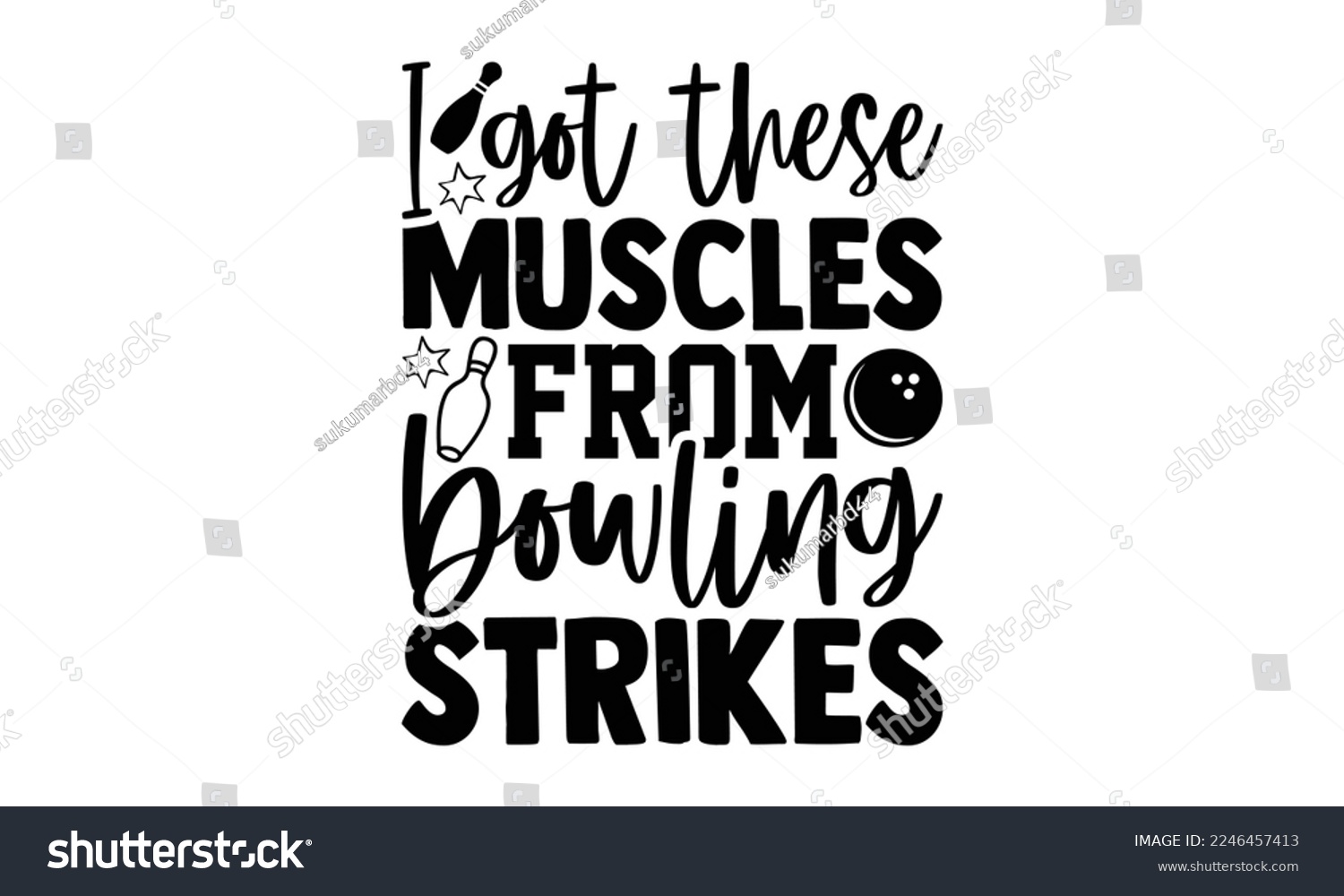 SVG of I Got These Muscles From Bowling Strikes - Bowling T-shirt Design, Illustration for prints on bags, posters, cards, mugs, svg for Cutting Machine, Silhouette Cameo,  Hand drawn lettering phrase svg