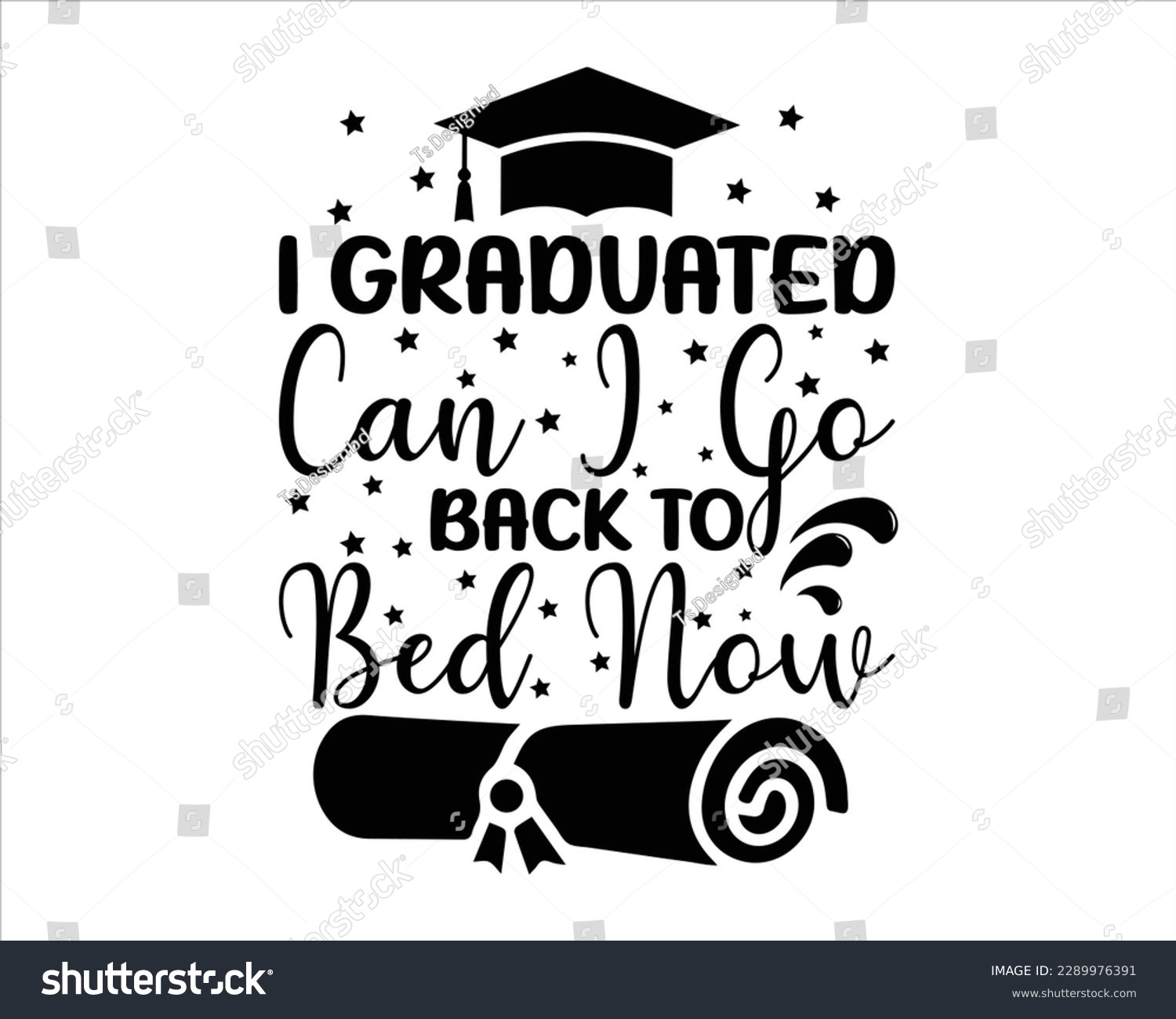 SVG of I Graduated  Can I go Back to Bed Now Svg Design,graduation svg design,Graduation T-shirt Design ,College graduation quotes, congratulations school symbols,Student graduate badges, Congrats grad svg
