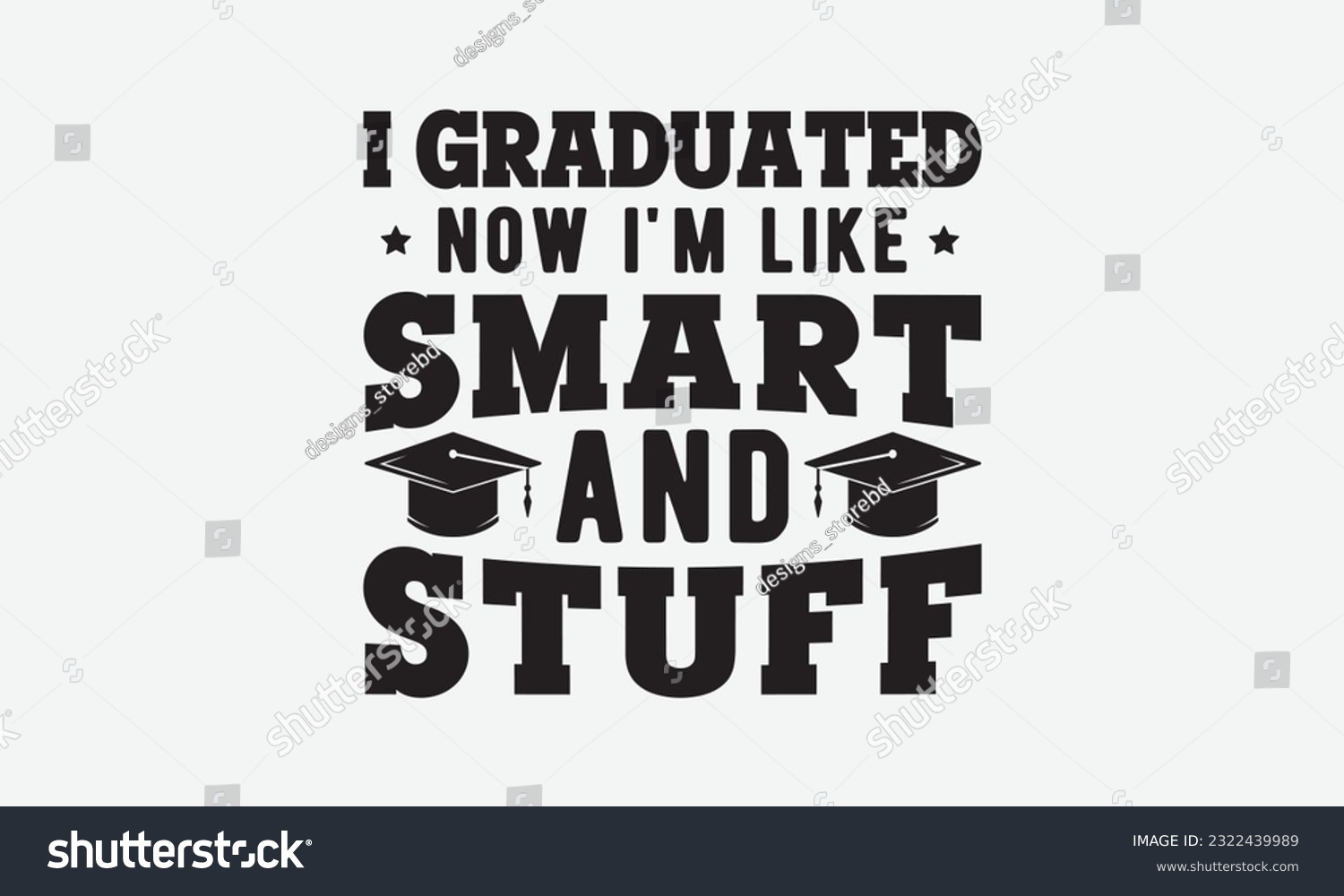 SVG of I graduated now i'm like smart and stuff svg, Graduation SVG , Class of 2023 Graduation SVG Bundle, Graduation cap svg, T shirt Calligraphy phrase for Christmas, Hand drawn lettering for Xmas greeting svg