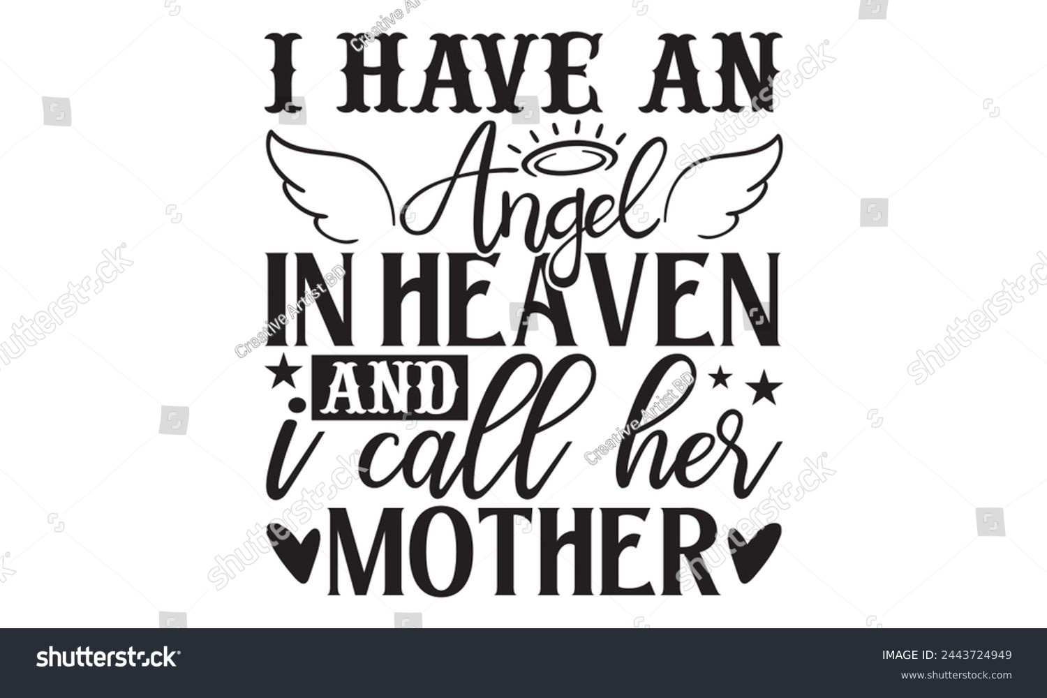SVG of I Have An Angel In Heaven And I Call Her Mother - Memorial T shirt Design, Handmade calligraphy vector illustration, Cutting and Silhouette, for prints on bags, cups, card, posters. svg