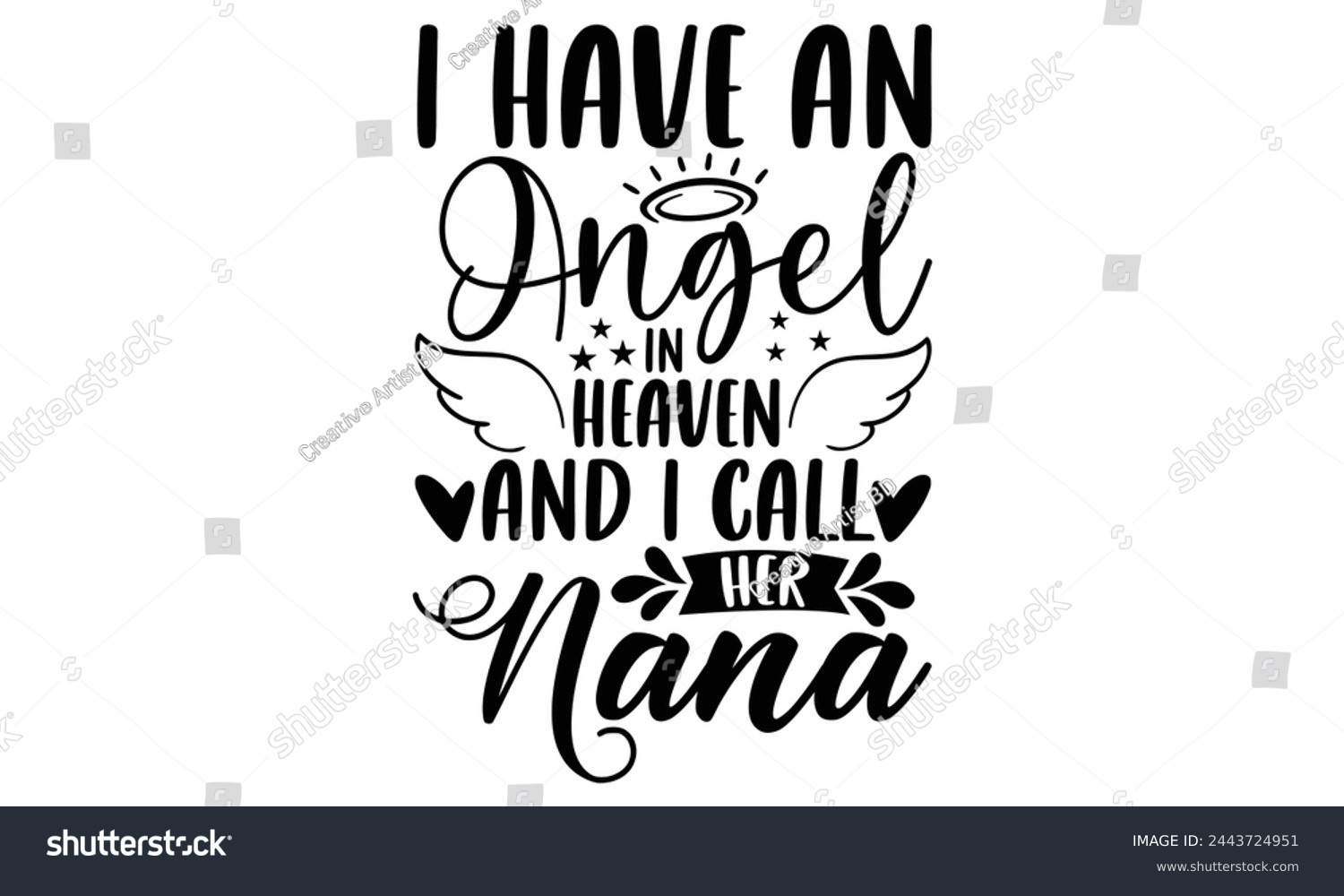 SVG of I Have An Angel In Heaven And I Call Her Nana - Memorial T shirt Design, Handmade calligraphy vector illustration, Typography Vector for poster, banner, flyer and mug. svg