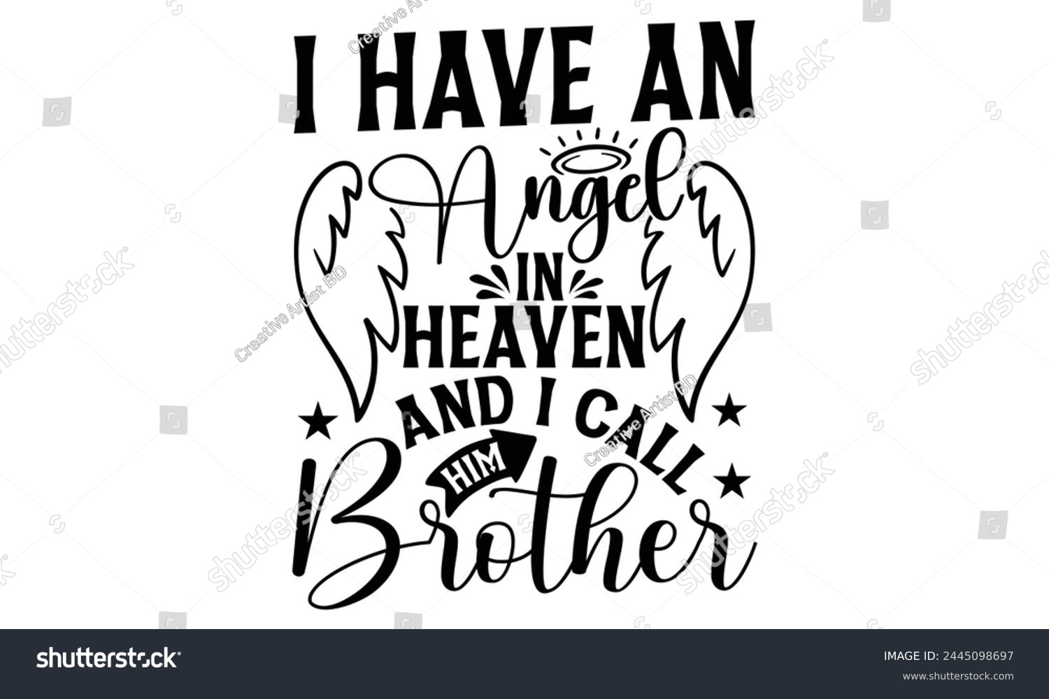SVG of I Have An Angel In Heaven And I Call Him Brother - Memorial T shirt Design, Modern calligraphy, Conceptual handwritten phrase calligraphic, Cutting Cricut and Silhouette, EPS 10 svg