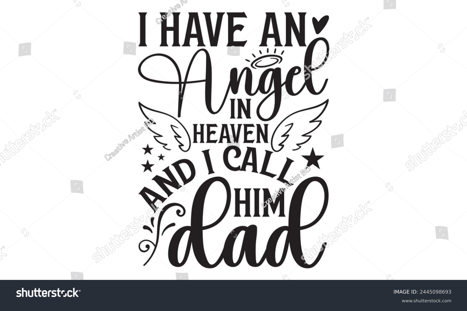 SVG of I Have An Angel In Heaven And I Call Him Dad - Memorial T shirt Design, Handmade calligraphy vector illustration, Typography Vector for poster, banner, flyer and mug. svg