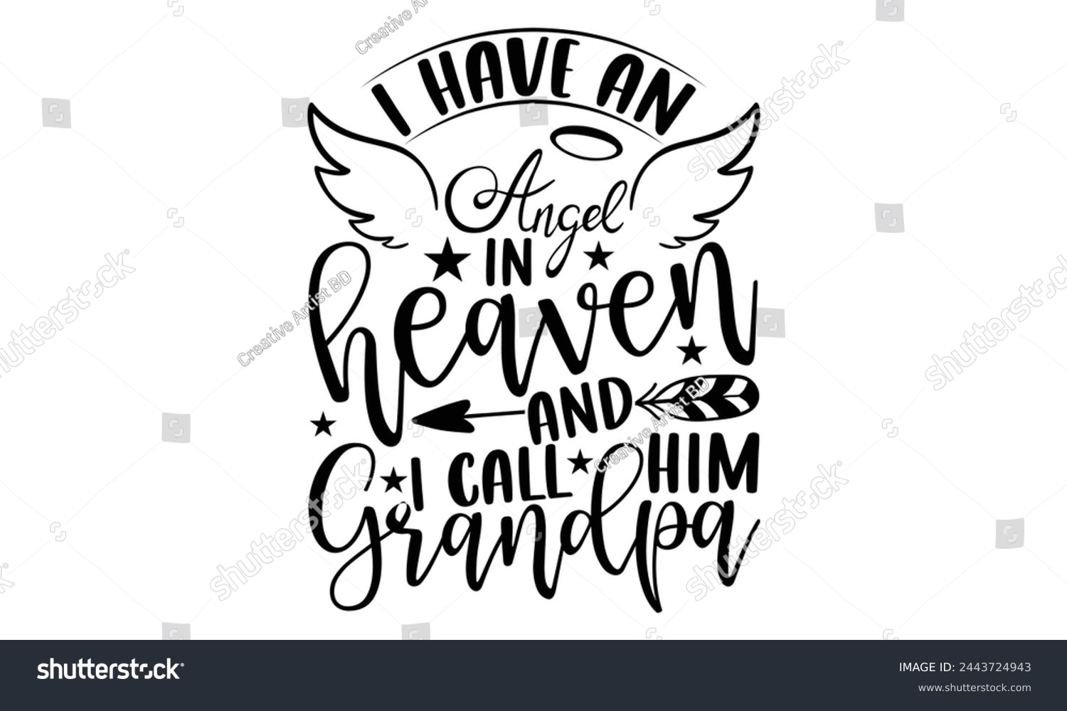 SVG of I Have An Angel In Heaven And I Call Him Grandpa - Memorial T shirt Design, Handmade calligraphy vector illustration, Typography Vector for poster, banner, flyer and mug. svg