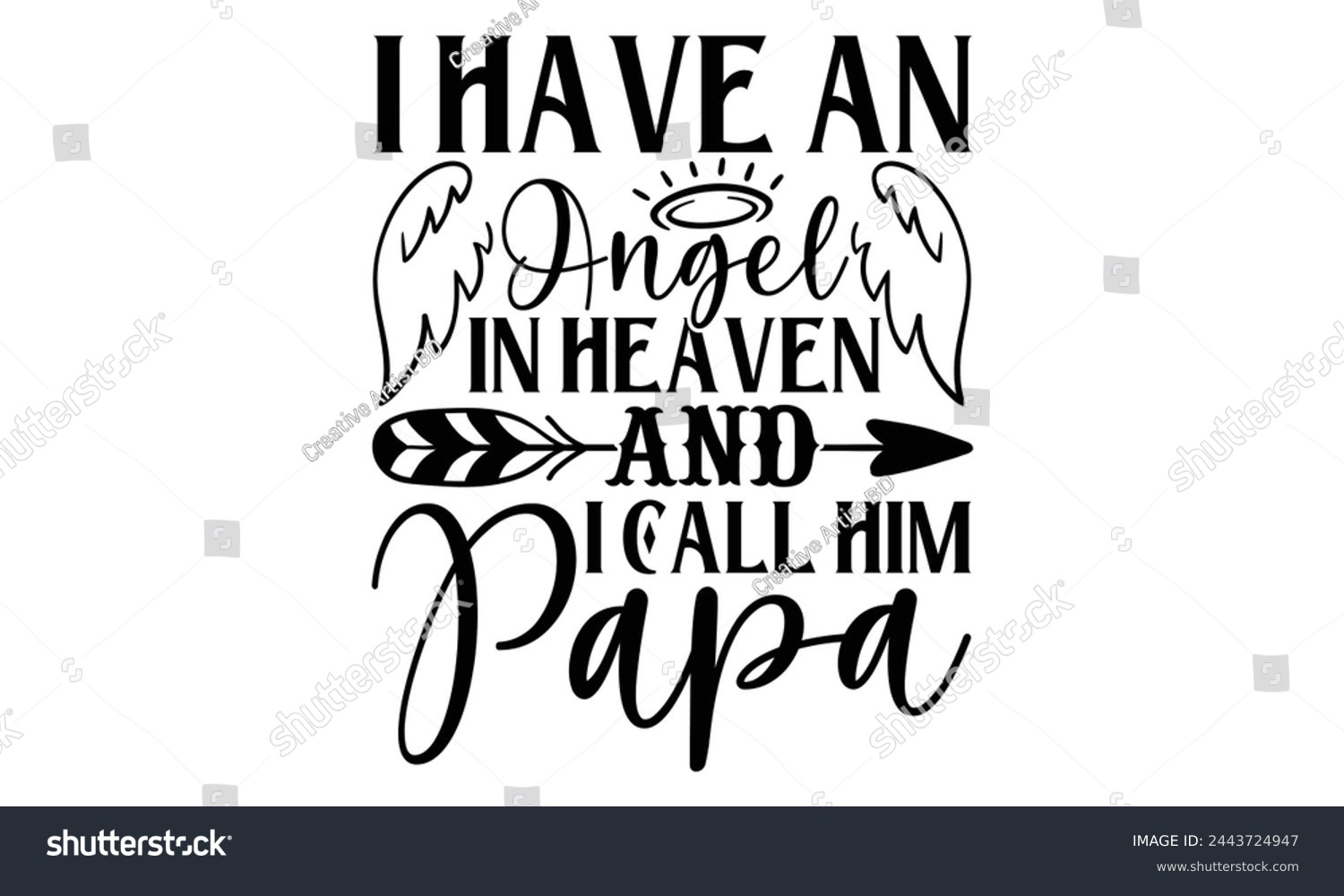 SVG of I Have An Angel In Heaven And I Call Him Papa - Memorial T shirt Design, Handmade calligraphy vector illustration, Typography Vector for poster, banner, flyer and mug. svg