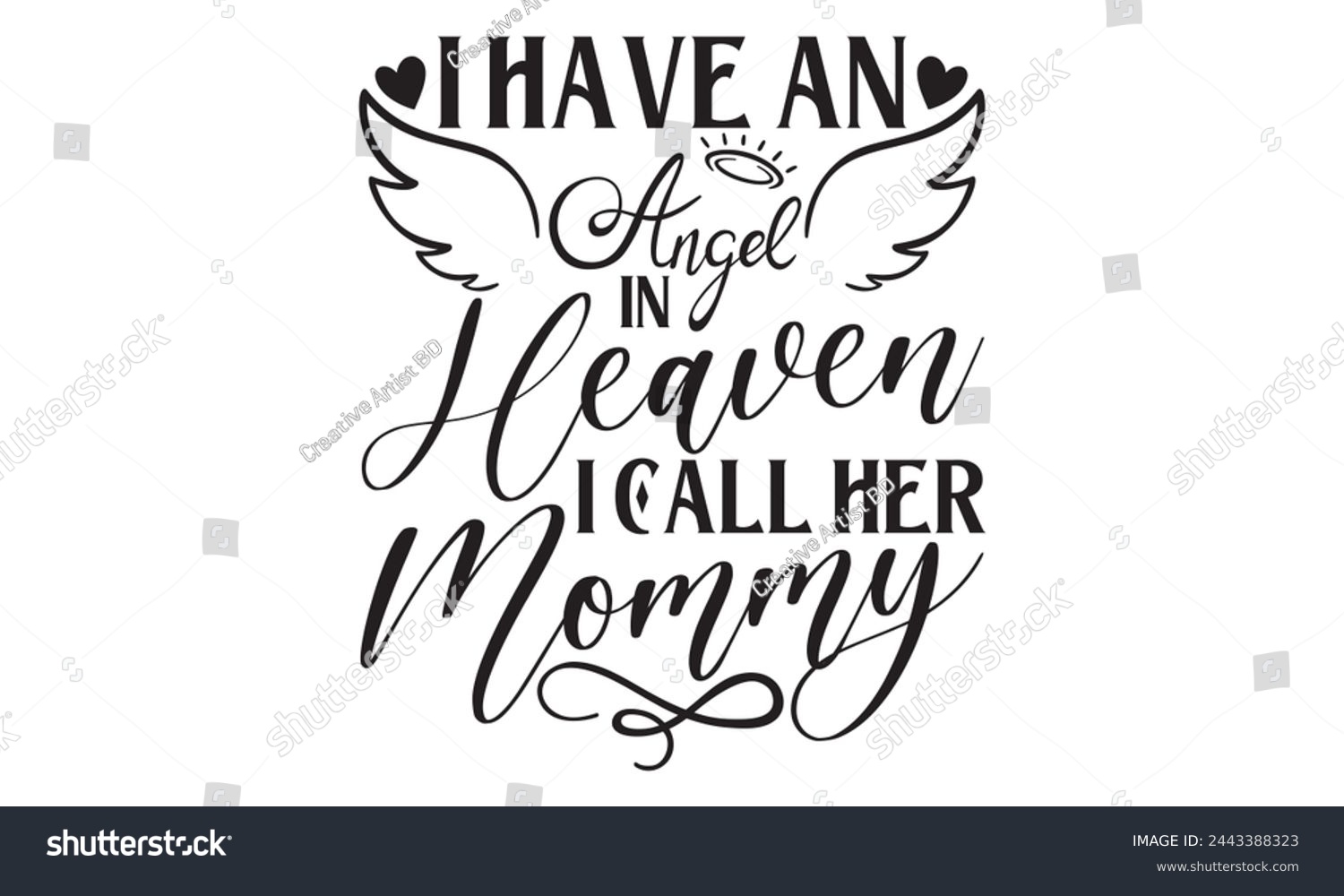 SVG of I Have An Angel In Heaven I Call Her Mommy - Memorial T shirts design, Handmade calligraphy vector illustration, Isolated on white background, For the design of postcards, banner, flyer and mug. svg