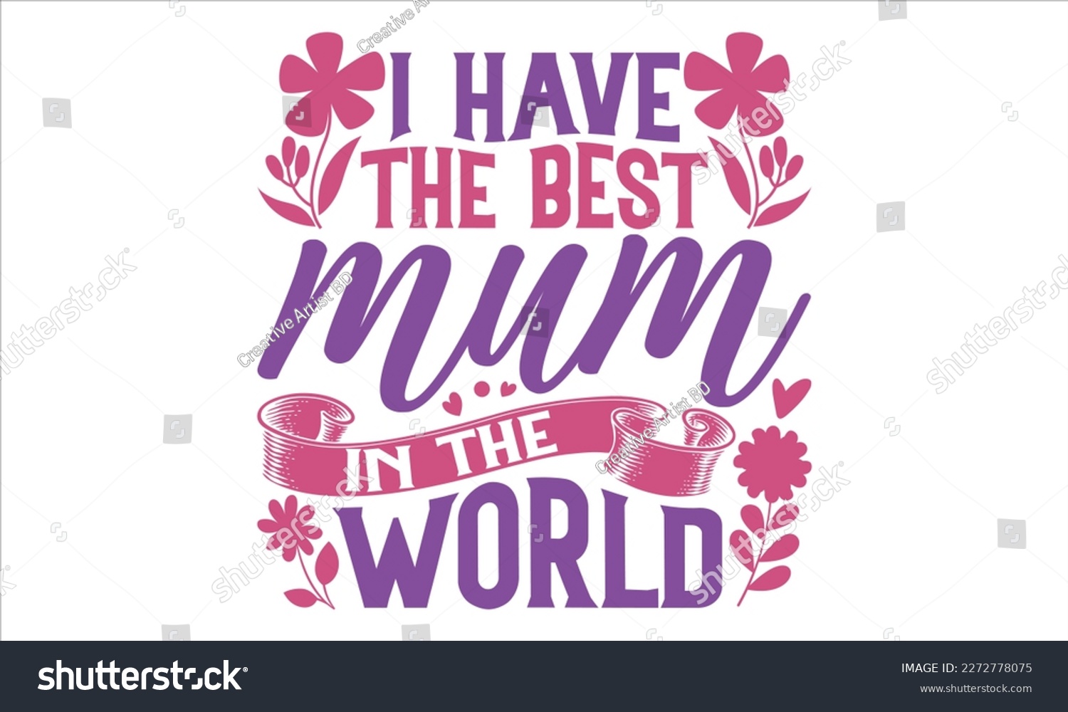 SVG of I Have The Best Mum In The World - Mother’s Day T shirt Design, Vector illustration with hand drawn lettering, Inscription for invitation and greeting card, svg for poster, banner, prints on bags, pil svg