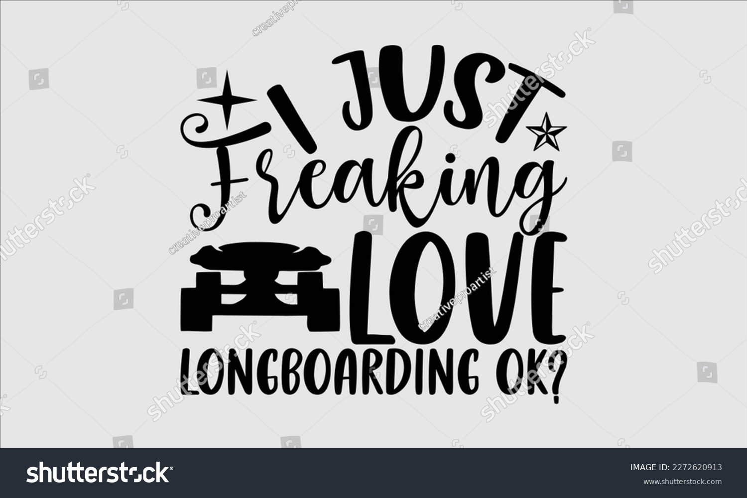 SVG of I just freaking love longboarding ok- Longboarding T- shirt Design, Hand drawn lettering phrase, Illustration for prints on t-shirts and bags, posters, funny eps files, svg cricut svg
