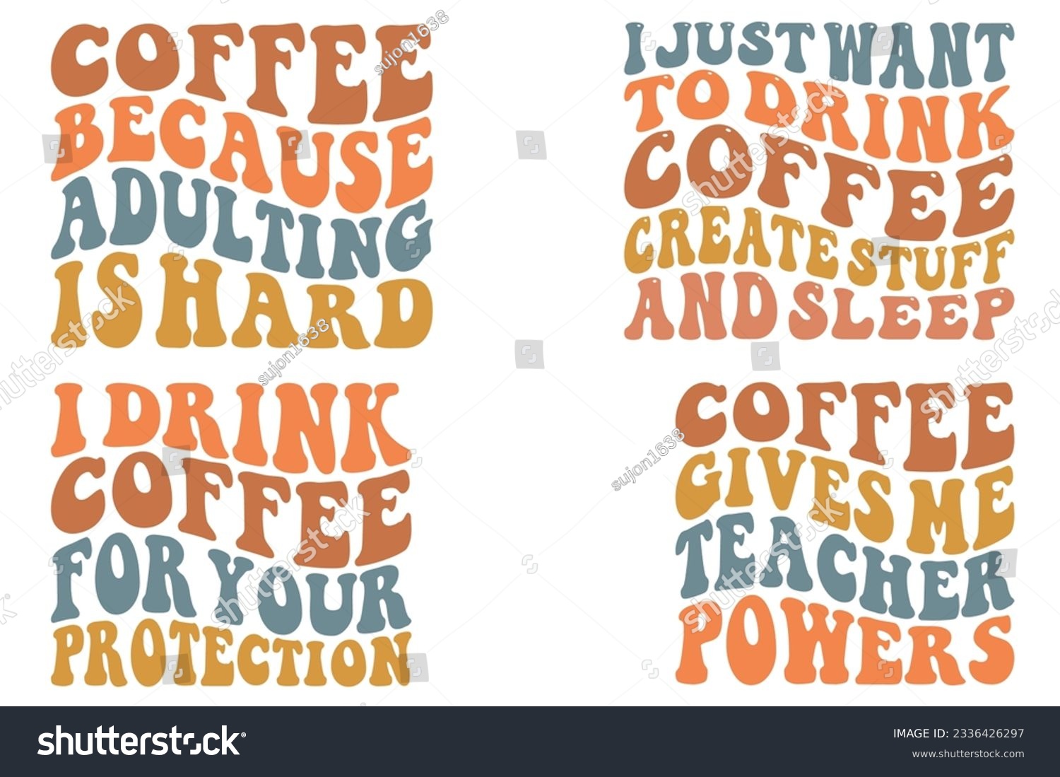 SVG of I Just Want To Drink Coffee Create Stuff And Sleep, Coffee Because Adulting is Hard, I Drink Coffee For Your Protection, Coffee Gives Me Teacher Powers retro wavy SVG bundle T-shirt svg