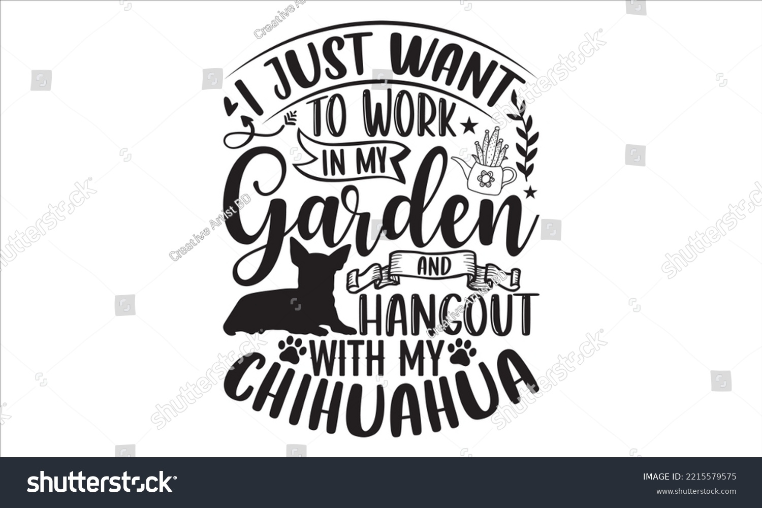 SVG of I Just Want To Work In My Garden And Hangout With My Chihuahua  - Chihuahua T shirt Design, Hand drawn vintage illustration with hand-lettering and decoration elements, Cut Files for Cricut Svg, Digit svg