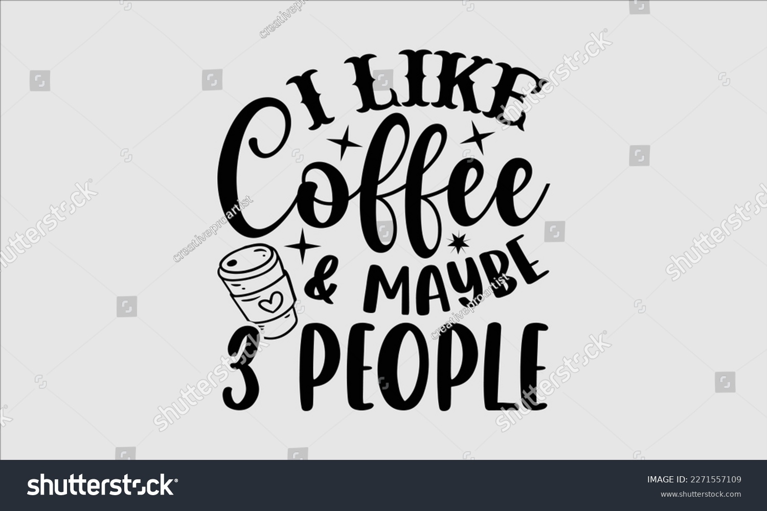 SVG of I like coffee and maybe 3 people- Boat t shirt design, Handmade calligraphy vector illustration, Svg Files for Cutting Cricut and white background, EPS svg