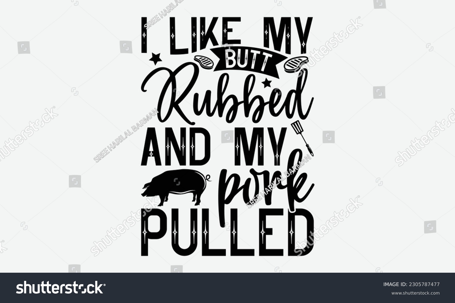 SVG of I like my butt rubbed and my pork pulled - Barbecue svg typography t-shirt design Hand-drawn lettering phrase, SVG t-shirt design, Calligraphy t-shirt design,  White background, Handwritten vector. ep svg