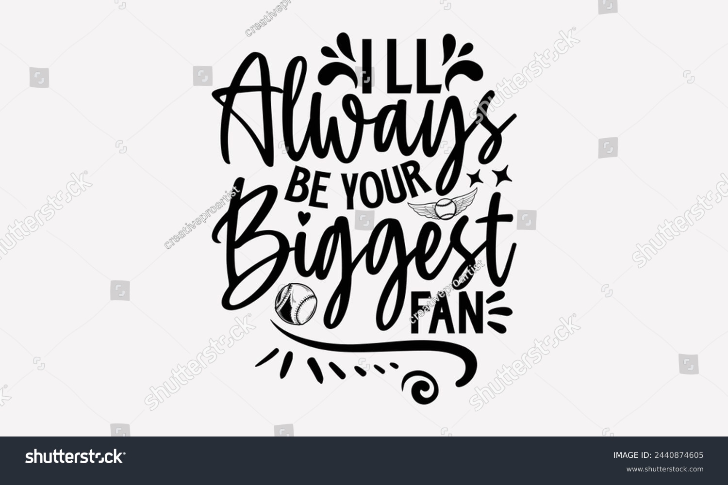SVG of I’ll Always Be Your Biggest Fan- Golf t- shirt design, Hand drawn lettering phrase isolated on white background, for Cutting Machine, Silhouette Cameo, Cricut, greeting card template with typography t svg