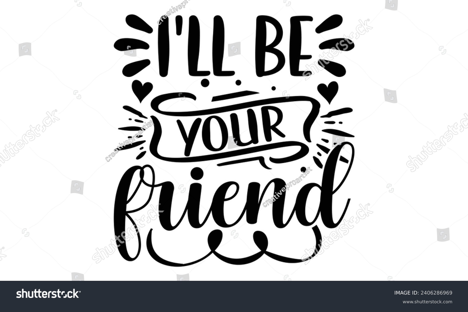SVG of I'll Be Your Friend- Best friends t- shirt design, Hand drawn vintage illustration with hand-lettering and decoration elements, greeting card template with typography text svg