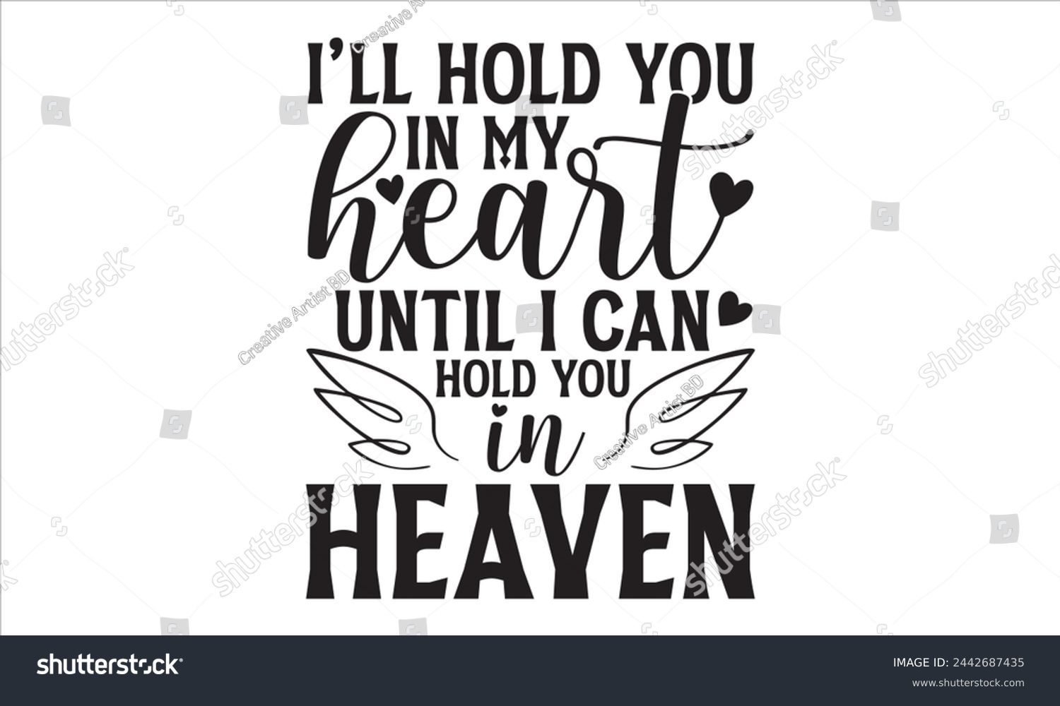 SVG of I’ll Hold You In My Heart Until I Can Hold You In Heaven - Memorial T Shirt Design, Hand drawn lettering phrase isolated on white background, For the design of postcards, banner, flyer and mug. svg
