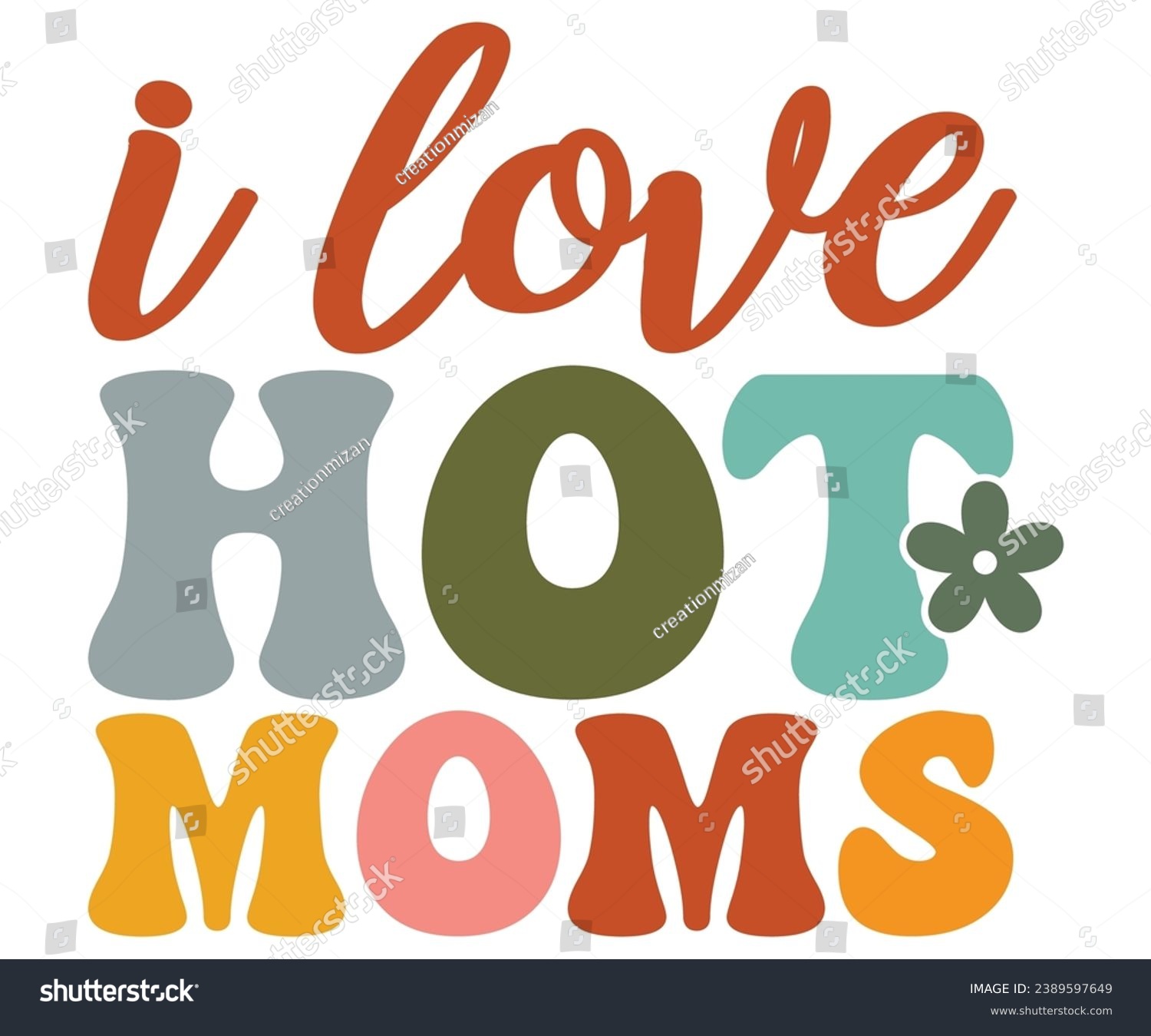 SVG of I Love Hot Moms Svg,Mom Life,Mother's Day,Stacked Mama,Boho Mama,Mom Era,wavy stacked letters,Retro, Groovy,Girl Mom,Football Mom,Cool Mom,Cat Mom
 svg