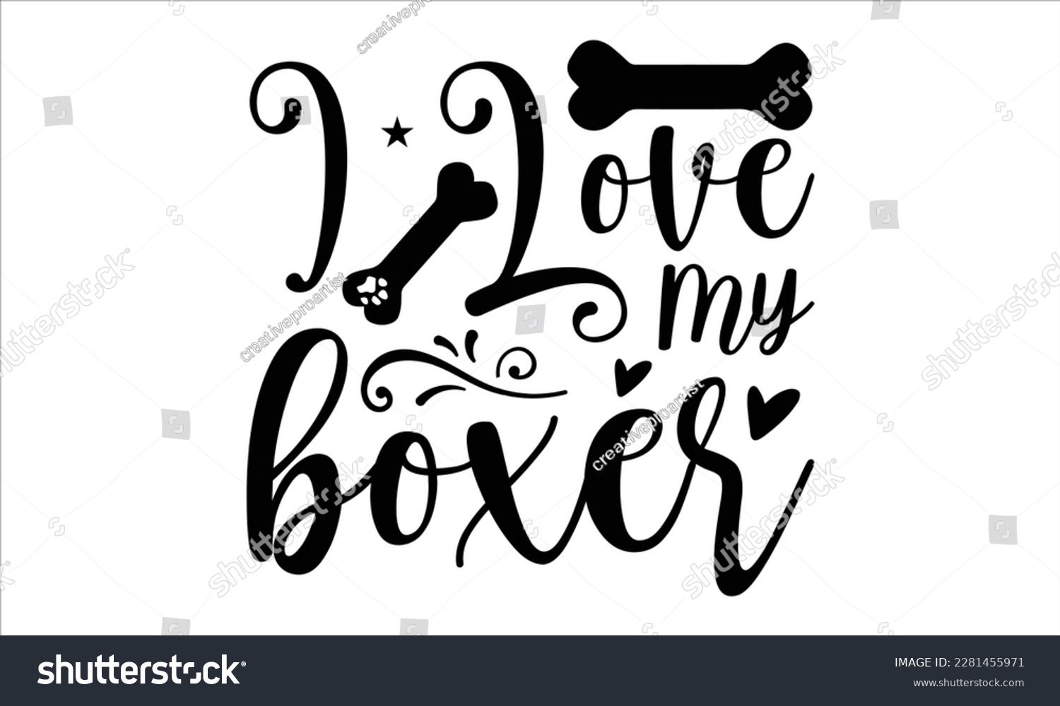 SVG of I love my boxer- Boxer Dog T- shirt design, Hand drawn lettering phrase, for Cutting Machine, Silhouette Cameo, Cricut eps, svg Files for Cutting, EPS 10 svg