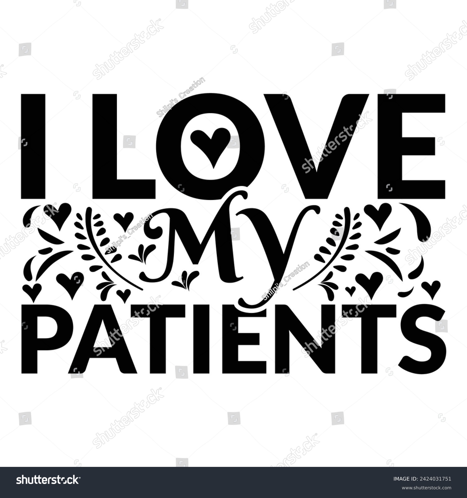 SVG of I love my patients ,I love my patients - Nurse T-Shirt Design, Hand drawn vintage illustration with lettering and decoration elements, used for prints on bags, poster, banner, pillows. svg