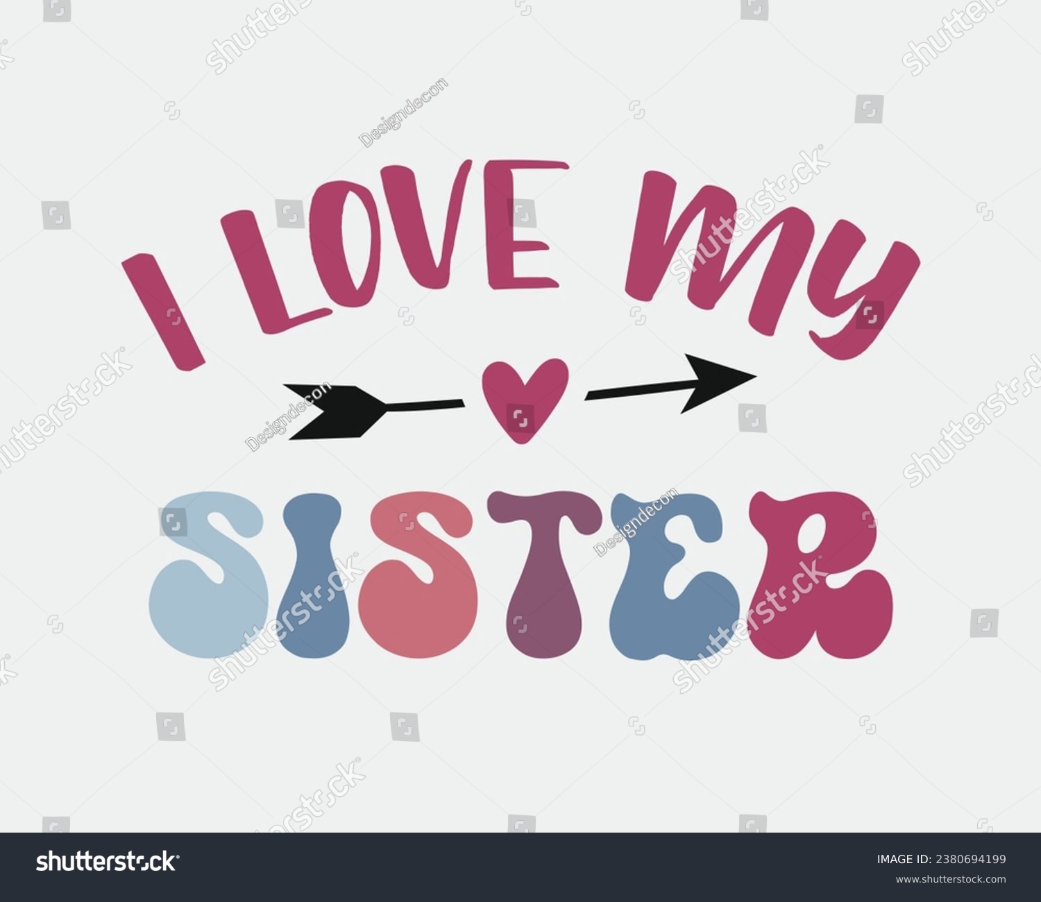 SVG of I Love My Sister family member quote retro colorful typographic heart art on white background svg