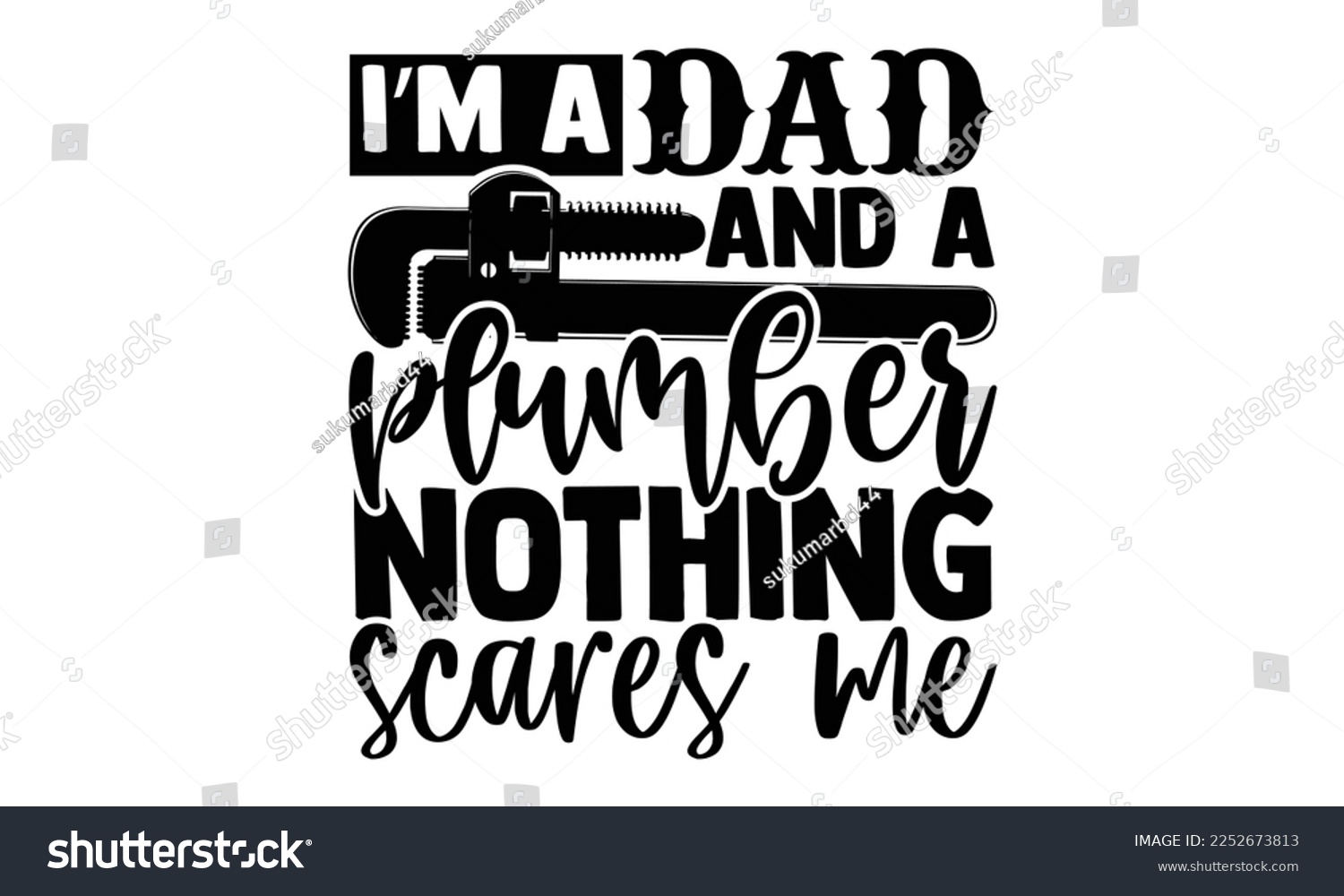 SVG of I’m A Dad And A Plumber Nothing Scares Me - Plumber T shirt Design. Hand drawn lettering phrase, calligraphy vector illustration. eps, svg Files for Cutting svg