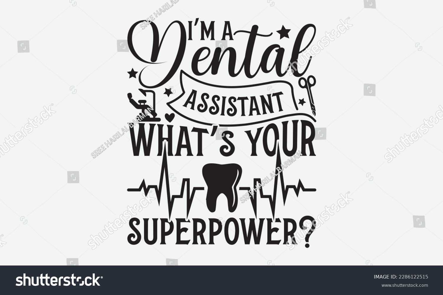 SVG of I’m A Dental Assistant What’s Your Superpower? - Dentist T-shirt Design, Conceptual handwritten phrase craft SVG hand-lettered, Handmade calligraphy vector illustration, template, greeting cards, mugs svg