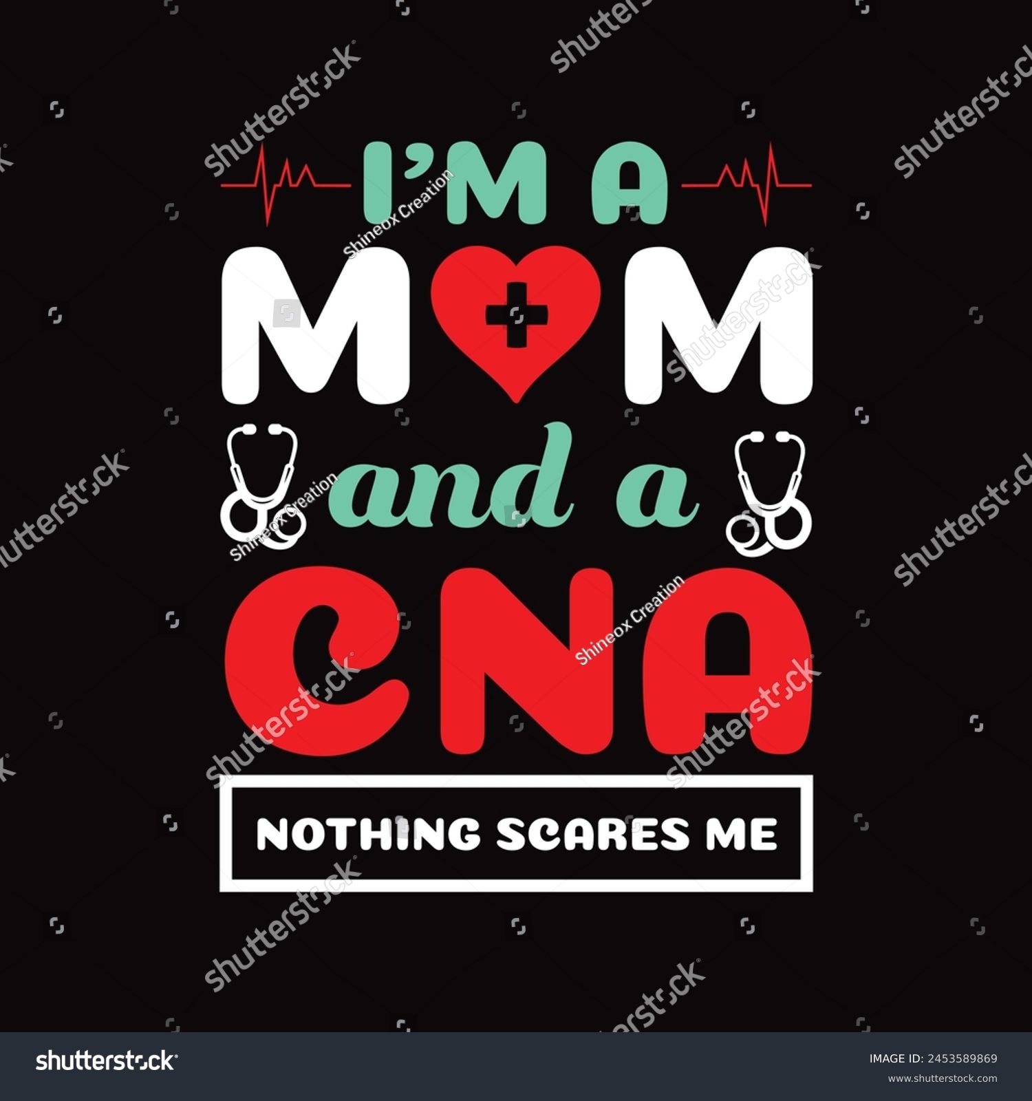 SVG of I'm A Mom And A CNA Nothing Scares Me - Typography T-shirt design vector svg