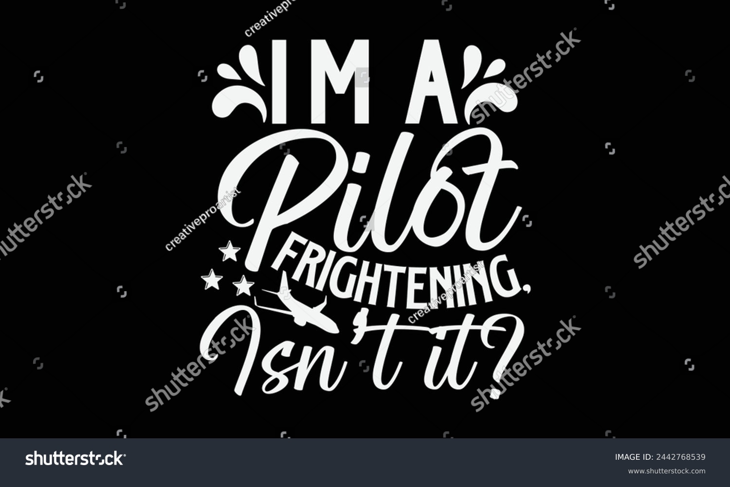 SVG of I’m A Pilot Frightening, Isn’t It- Pilot t- shirt design, Hand drawn lettering phrase for Cutting Machine, Silhouette Cameo, Cricut, Vector illustration Template, Isolated on black background. svg