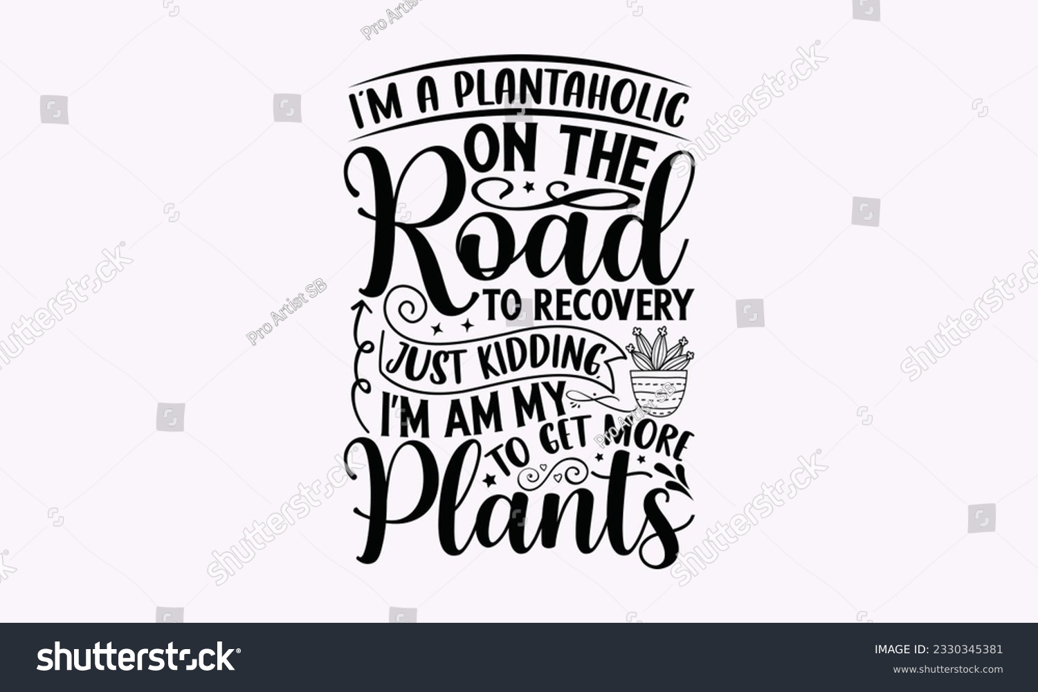 SVG of I’m a plantaholic on the road to recovery just kidding, i’m am my to get more plants - Gardening SVG Design, plant Quotes, Hand drawn lettering phrase, Isolated on white background. svg