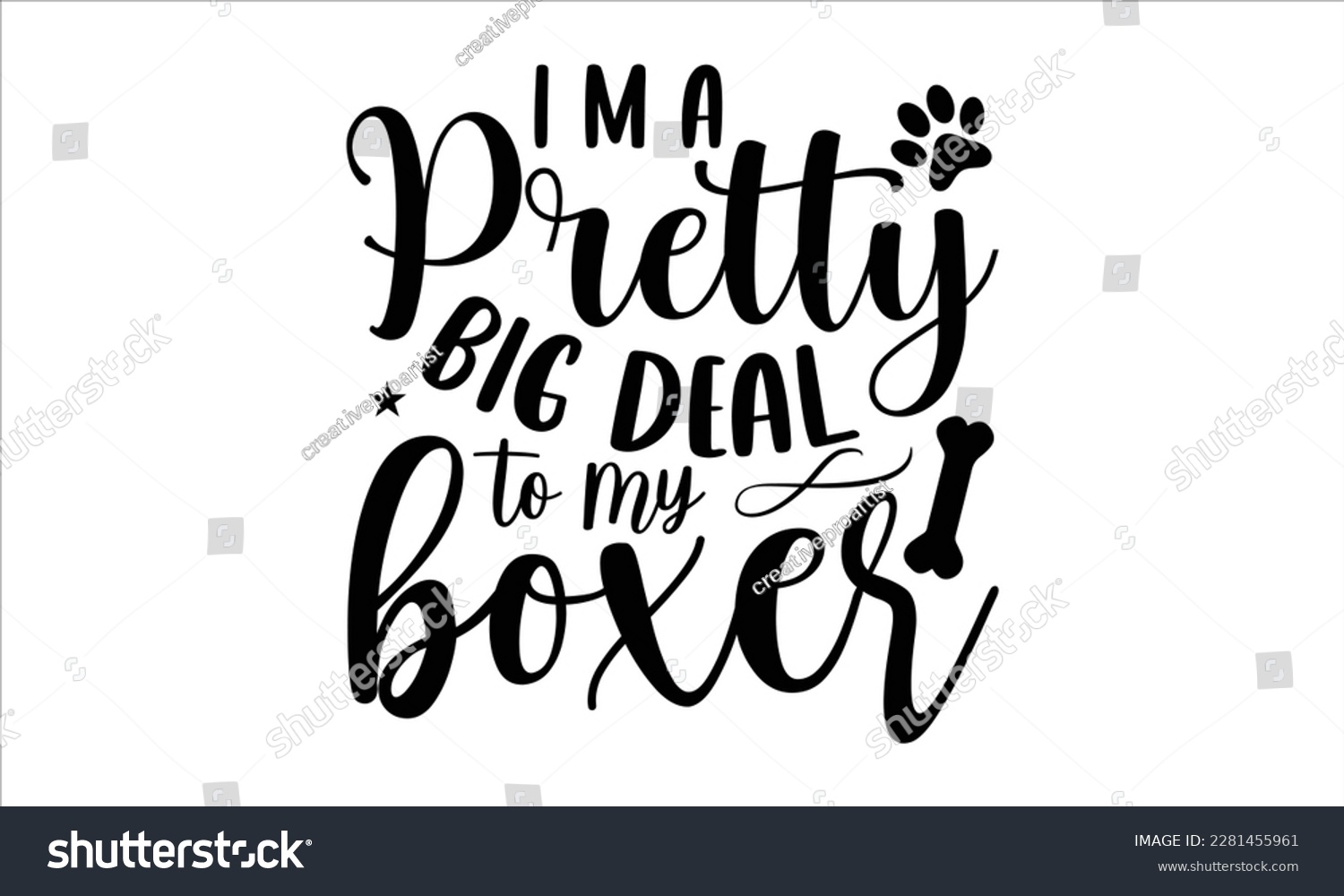 SVG of I m a pretty big deal to my boxer- Boxer Dog T- shirt design, Hand drawn lettering phrase, for Cutting Machine, Silhouette Cameo, Cricut eps, svg Files for Cutting, EPS 10 svg