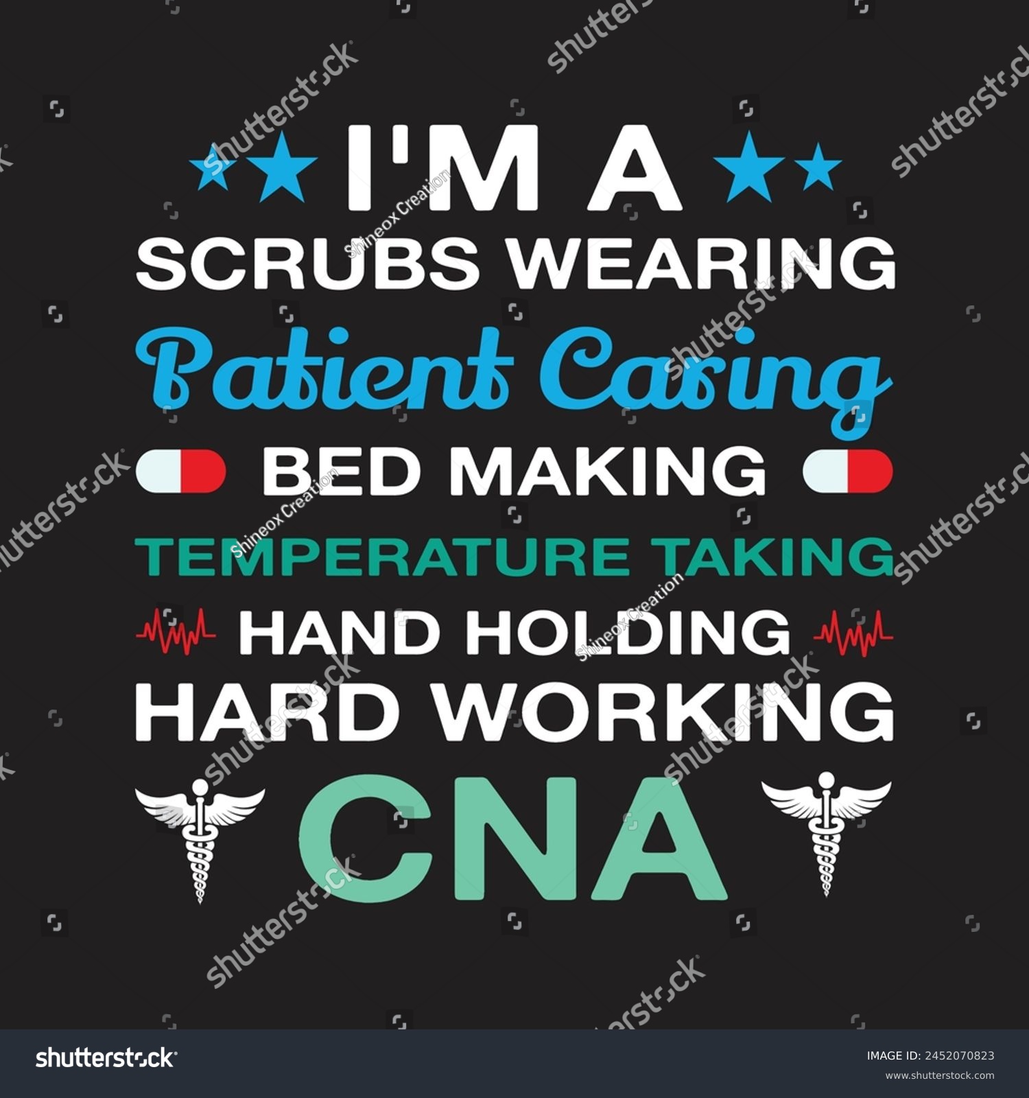 SVG of I'm A Scrubs Wearing Patient Caring Bed Making Temperature Taking Hand Holding Hard Working CNA Typography  T-shirt Design Vector svg