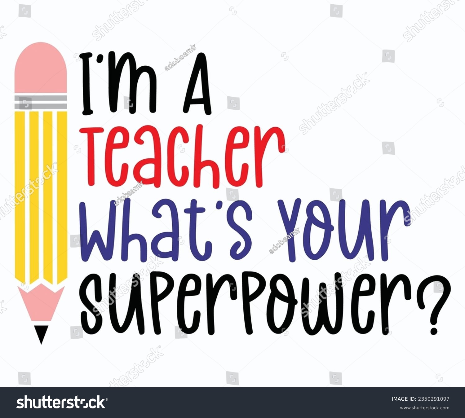 SVG of I'm A Teacher What's Your Superpower T-shirt, Teacher SVG, Teacher T-shirt, Teacher Quotes T-shirt, Back To School, Hello School Shirt, School Shirt for Kids, Kindergarten School svg, Cricut Cut Files svg