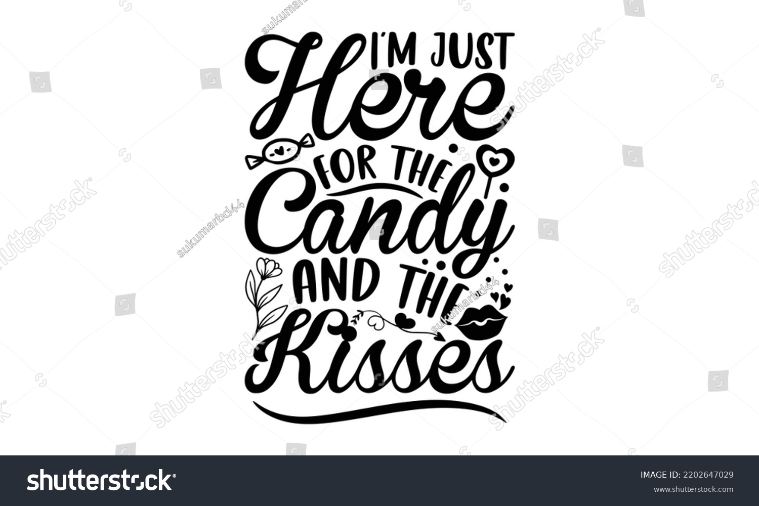 SVG of I’m Just Here For The Candy And The Kisses - Valentine's Day t shirt design, Hand drawn lettering phrase isolated on white background, Valentine's Day 2023 quotes svg design. svg