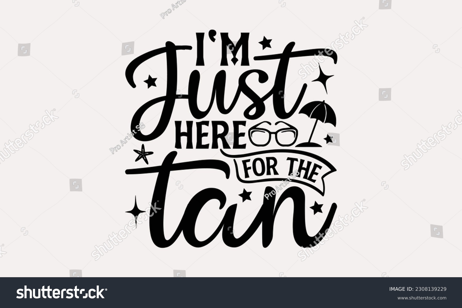 SVG of I'm just here for the tan - Summer T-shirt Design, Beach Quotes, Summer Quotes SVG, Typography Poster Design Vector File, And Hand Drawn Vintage Hand Lettering. svg