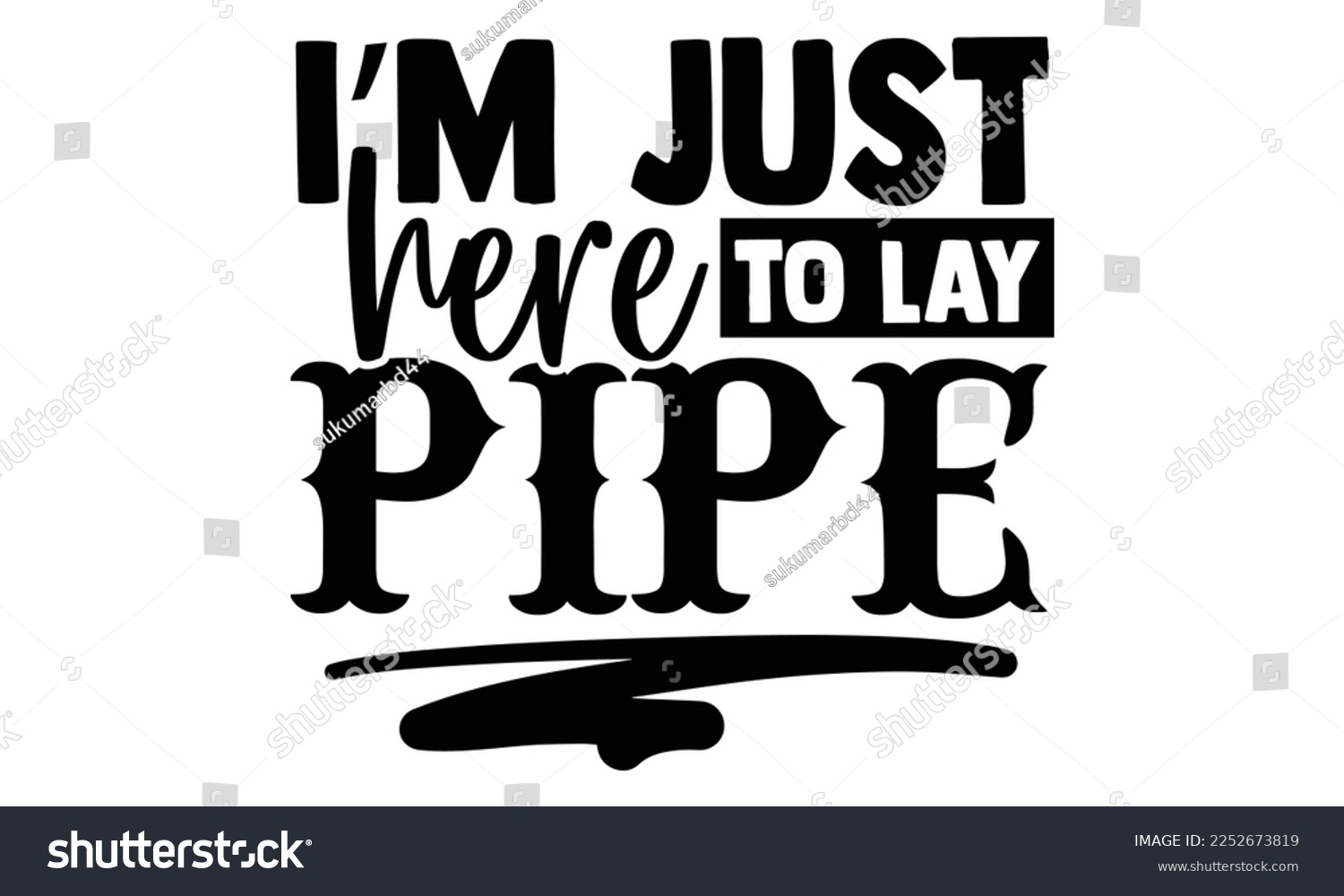 SVG of I’m Just Here To Lay Pipe - Plumber T shirt Design. Hand drawn lettering phrase, calligraphy vector illustration. eps, svg Files for Cutting svg