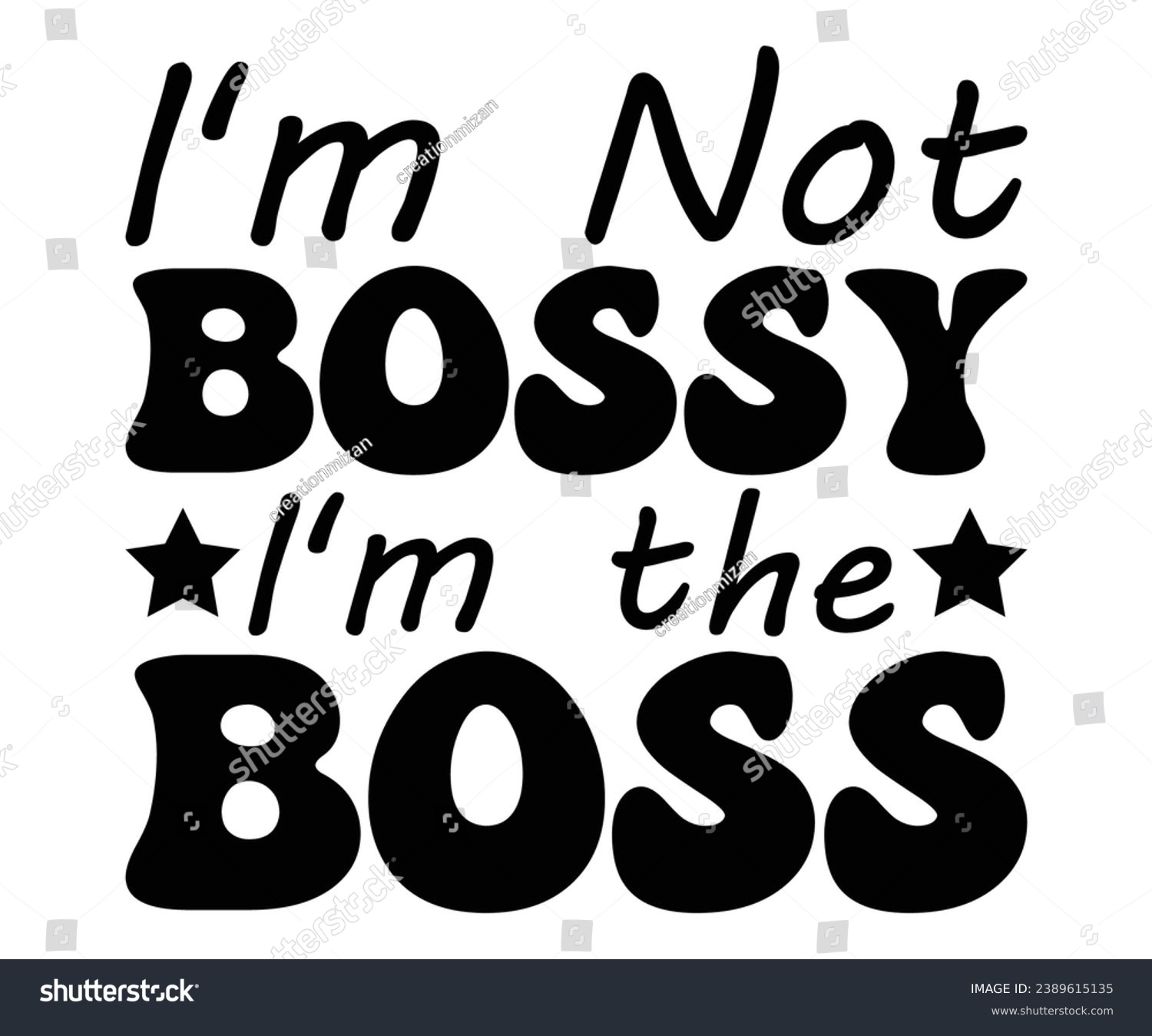 SVG of I'm Not Bossy I'm the Boss  Svg,Dad, boss,Mom Quote,boss,big boss,Baby Boss svg
