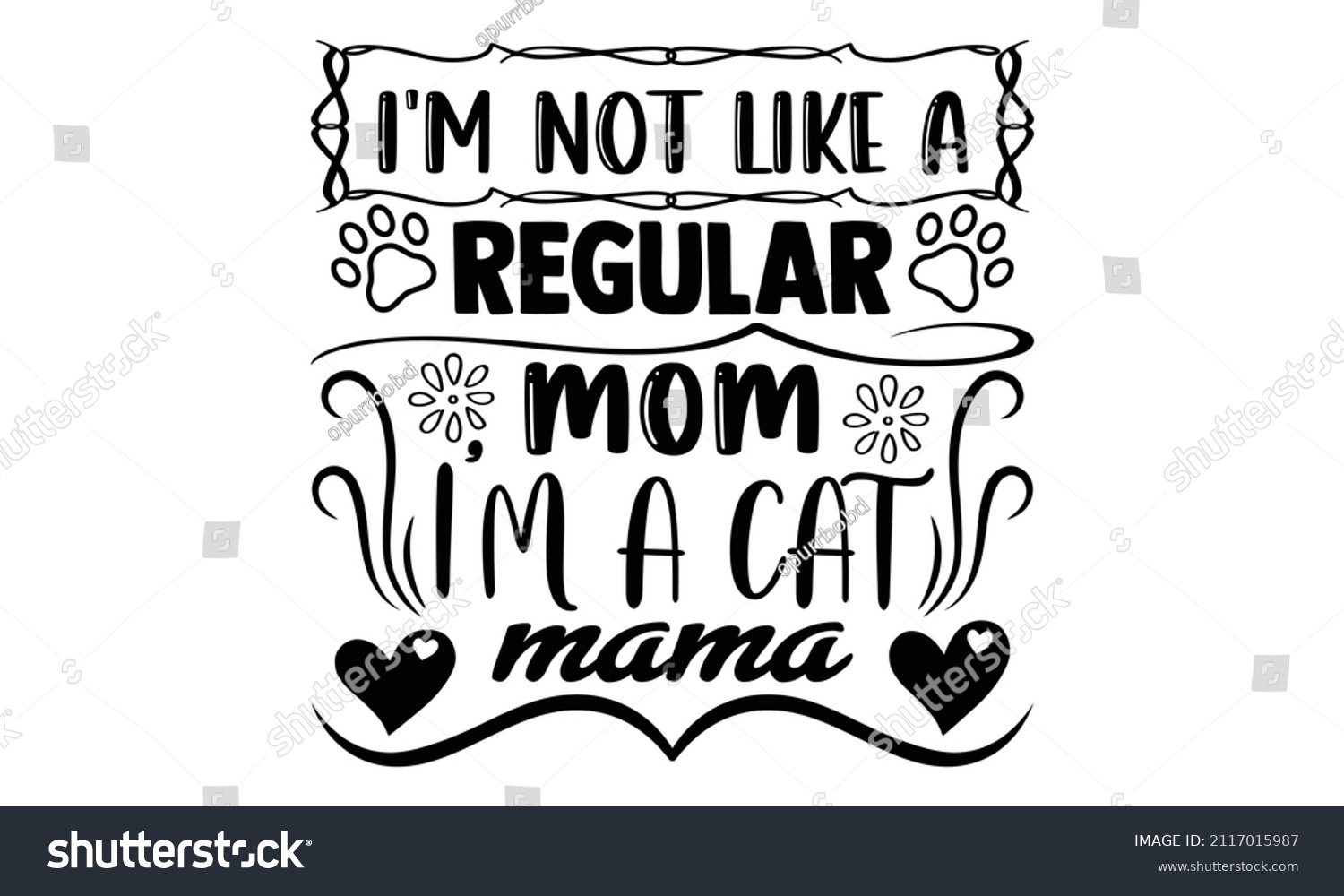 SVG of I'm not like a regular mom I'm a cat mama- Cat t-shirt design, Hand drawn lettering phrase, Calligraphy t-shirt design, Isolated on white background, Handwritten vector sign, SVG, EPS 10 svg