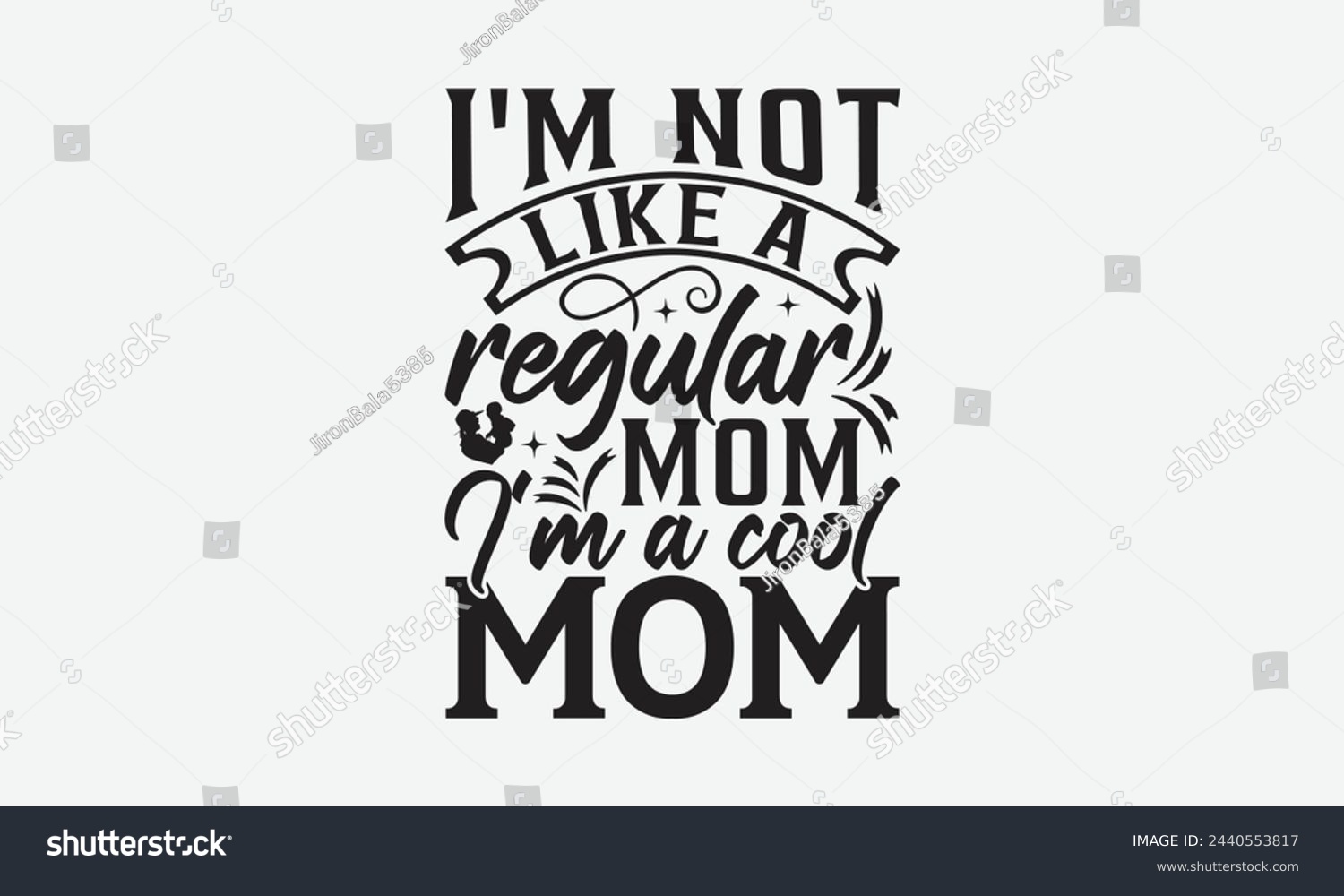 SVG of I'm not like a regular mom I'm a cool mom - Mom t-shirt design, isolated on white background, this illustration can be used as a print on t-shirts and bags, cover book, template, stationary or as a po svg