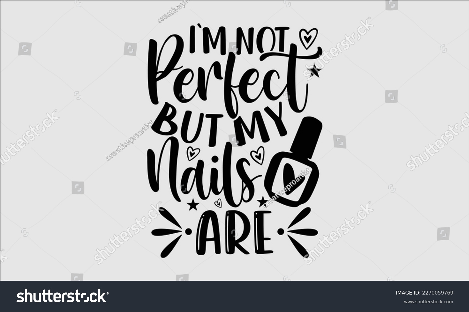 SVG of I'm not perfect but my nails are- Nail Tech t shirts design, Hand written lettering phrase, Isolated on white background,  Calligraphy graphic for Cutting Machine, svg eps 10. svg