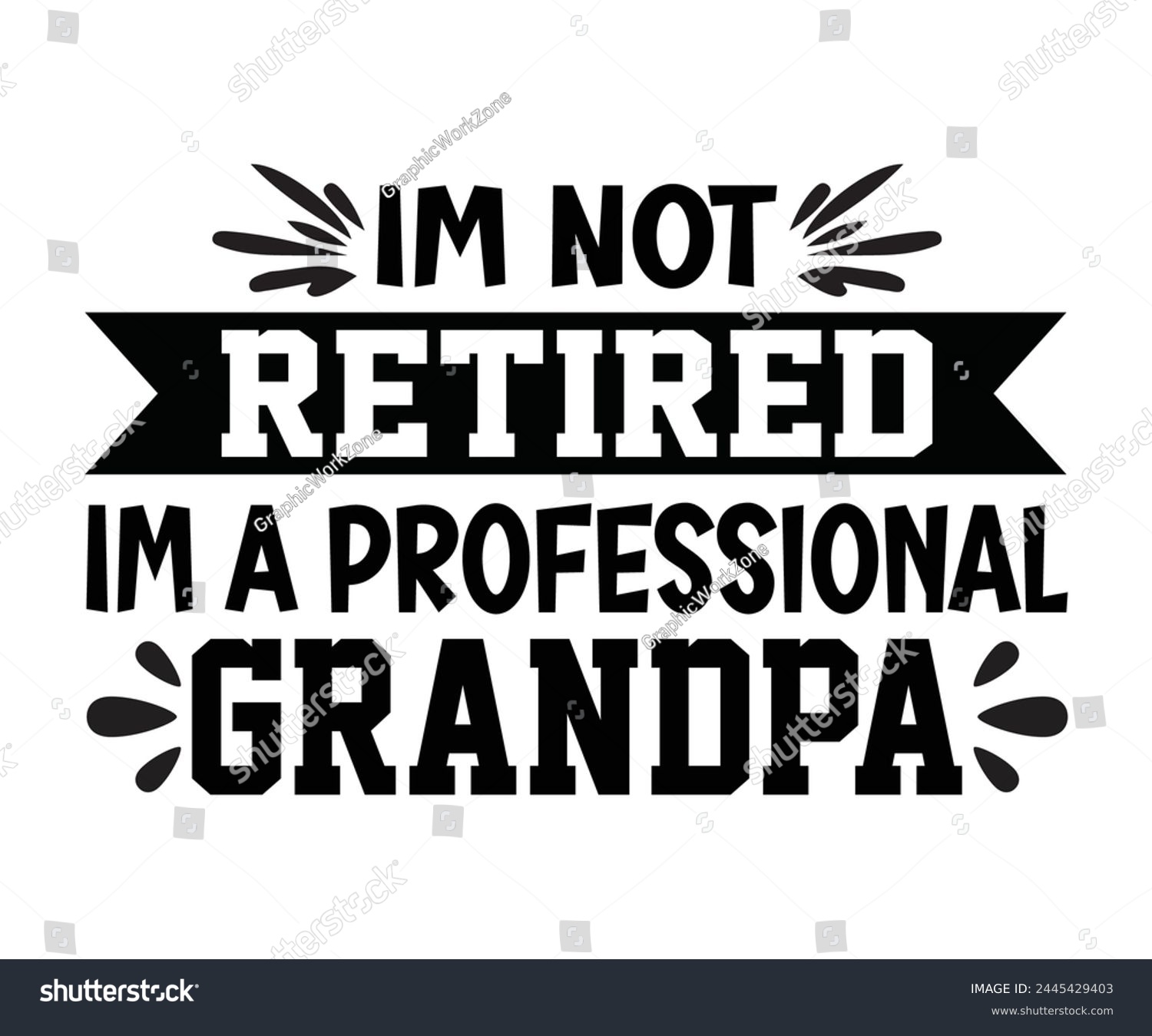 SVG of I'm Not Retired I'm A Professional Grandpa Father's Day, Father's Day Saying Quotes, Papa, Dad, Funny Father, Gift For Dad, Daddy, T Shirt Design, Typography, Cut File For Cricut And Silhouette svg