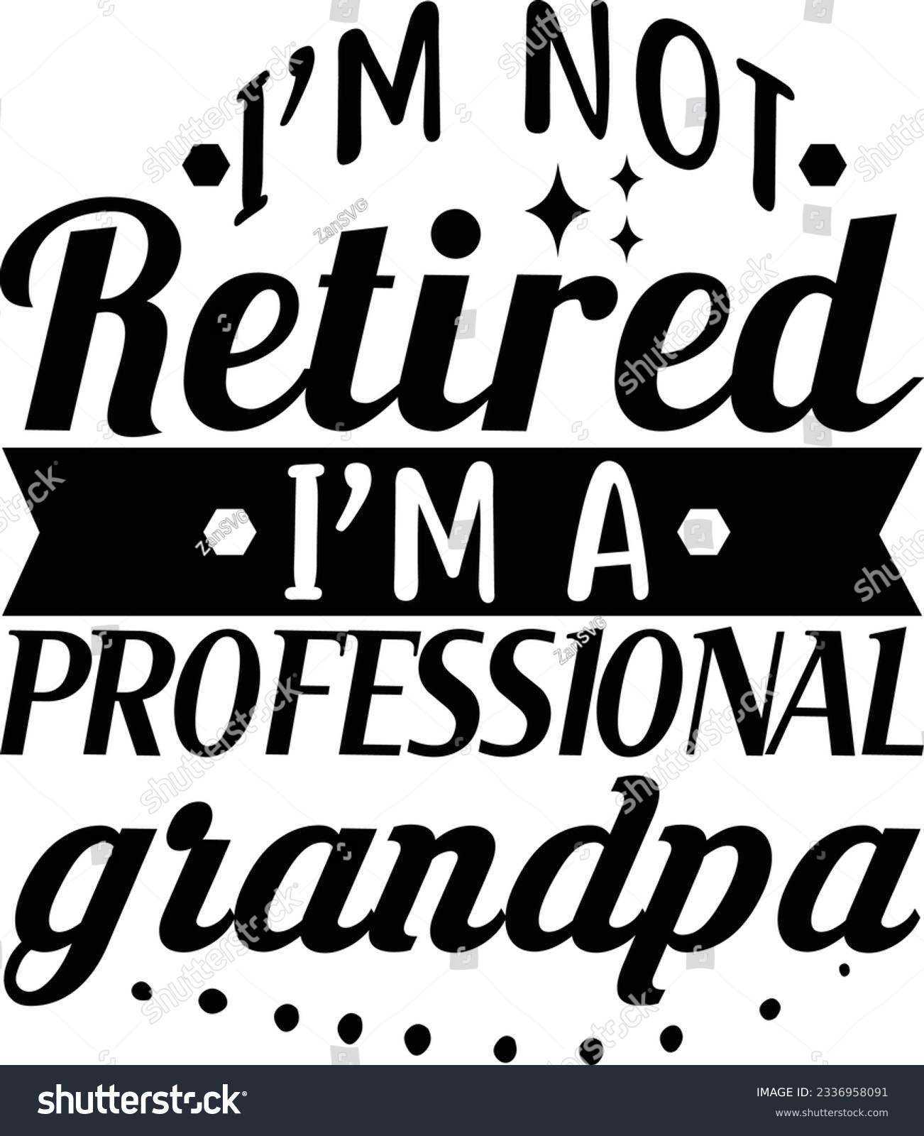 SVG of I'm not retired I'm professional grandpa vector file, Retired svg svg