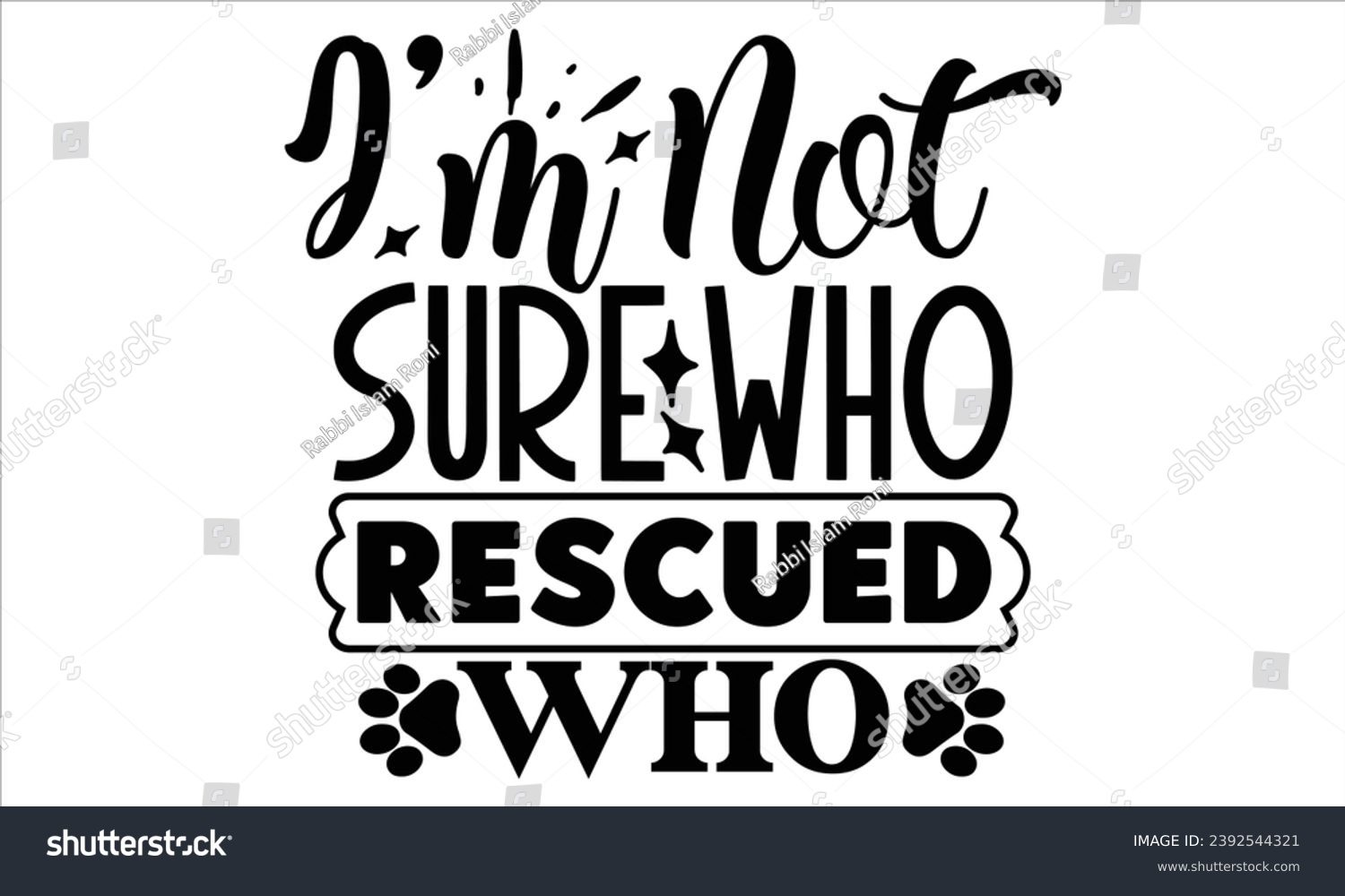 SVG of I'm Not Sure Who Rescued Who, Cat t-shirt design vector file svg