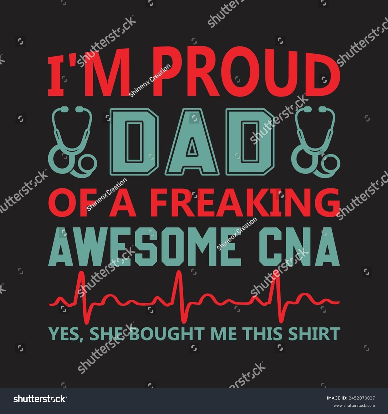 SVG of I'm Proud Dad Of A Freaking Awesome CNA yes, She Bought Me This Shirt Typography  T-shirt Design Vector svg