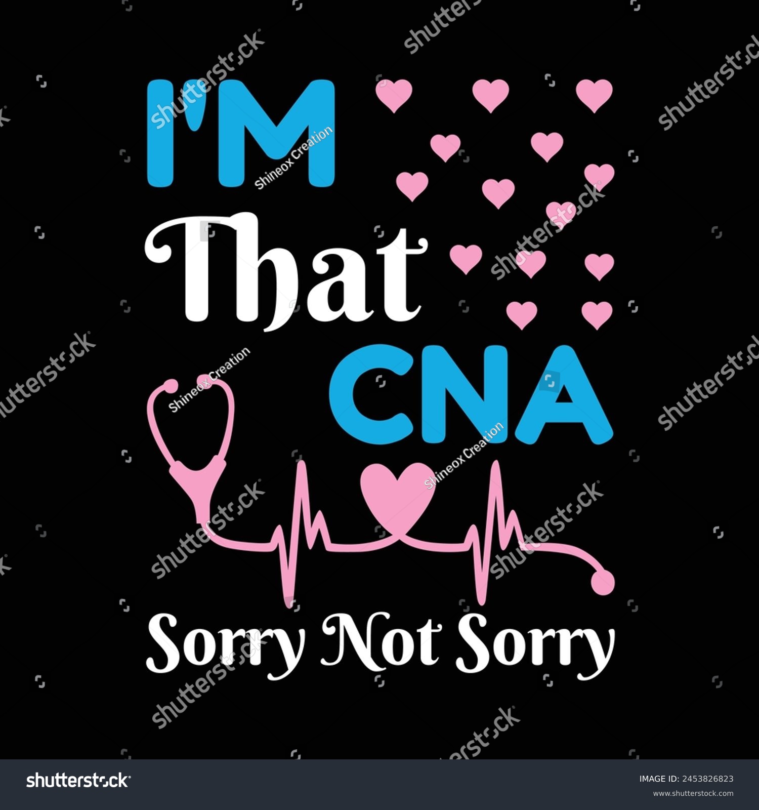 SVG of I'm That CNA Sorry Not Sorry - Typography T-shirt design vector svg