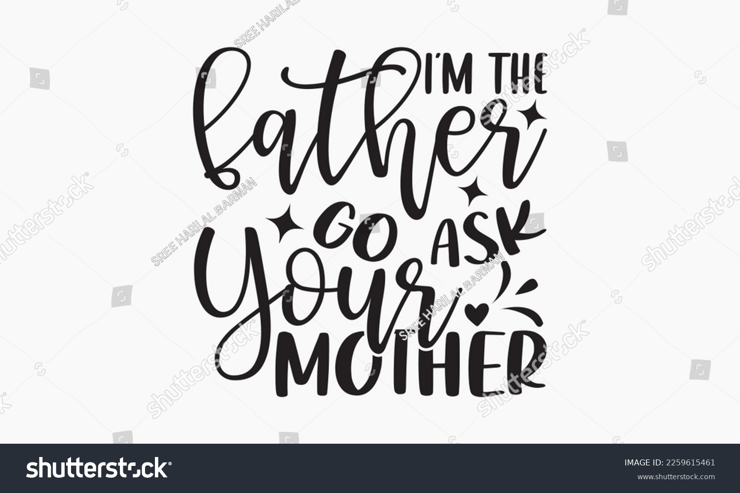 SVG of I'm the father go ask your mother - Sibling Hand-drawn lettering phrase, SVG t-shirt design, Calligraphy t-shirt design,  White background, Handwritten vector, EPS 10. svg