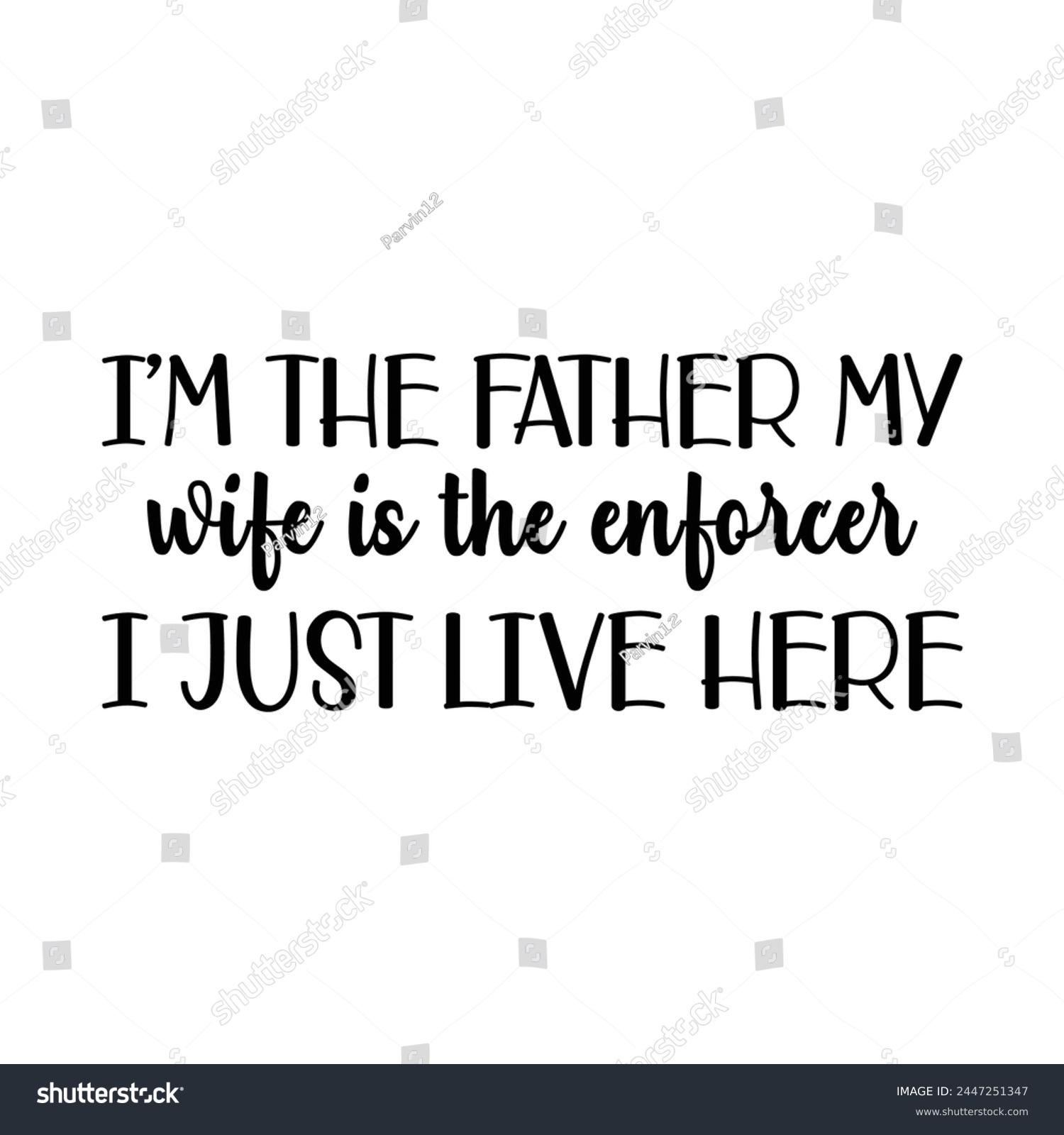 SVG of I'm the father my wife is the enforcer I just live here svg