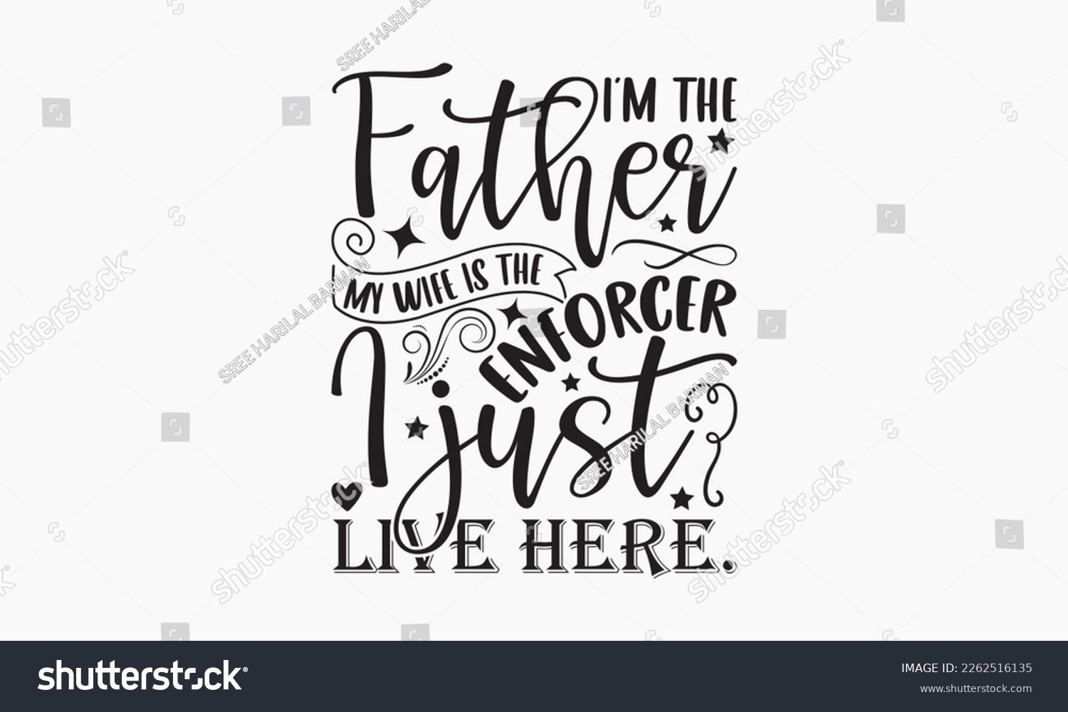 SVG of I’m the father my wife is the enforcer I just live here. - Sibling Hand-drawn lettering phrase, SVG t-shirt design, Calligraphy t-shirt design,  White background, Handwritten vector, EPS 10. svg