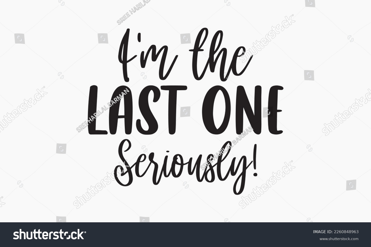SVG of I'm the last one seriously! -Sibling SVG t-shirt design, Hand drawn lettering phrase, Calligraphy t-shirt design, White background, Handwritten vector, EPS 10 svg