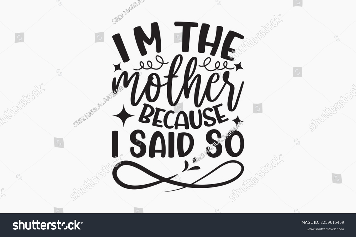 SVG of I'm the mother because I said so - Sibling Hand-drawn lettering phrase, SVG t-shirt design, Calligraphy t-shirt design,  White background, Handwritten vector, EPS 10. svg