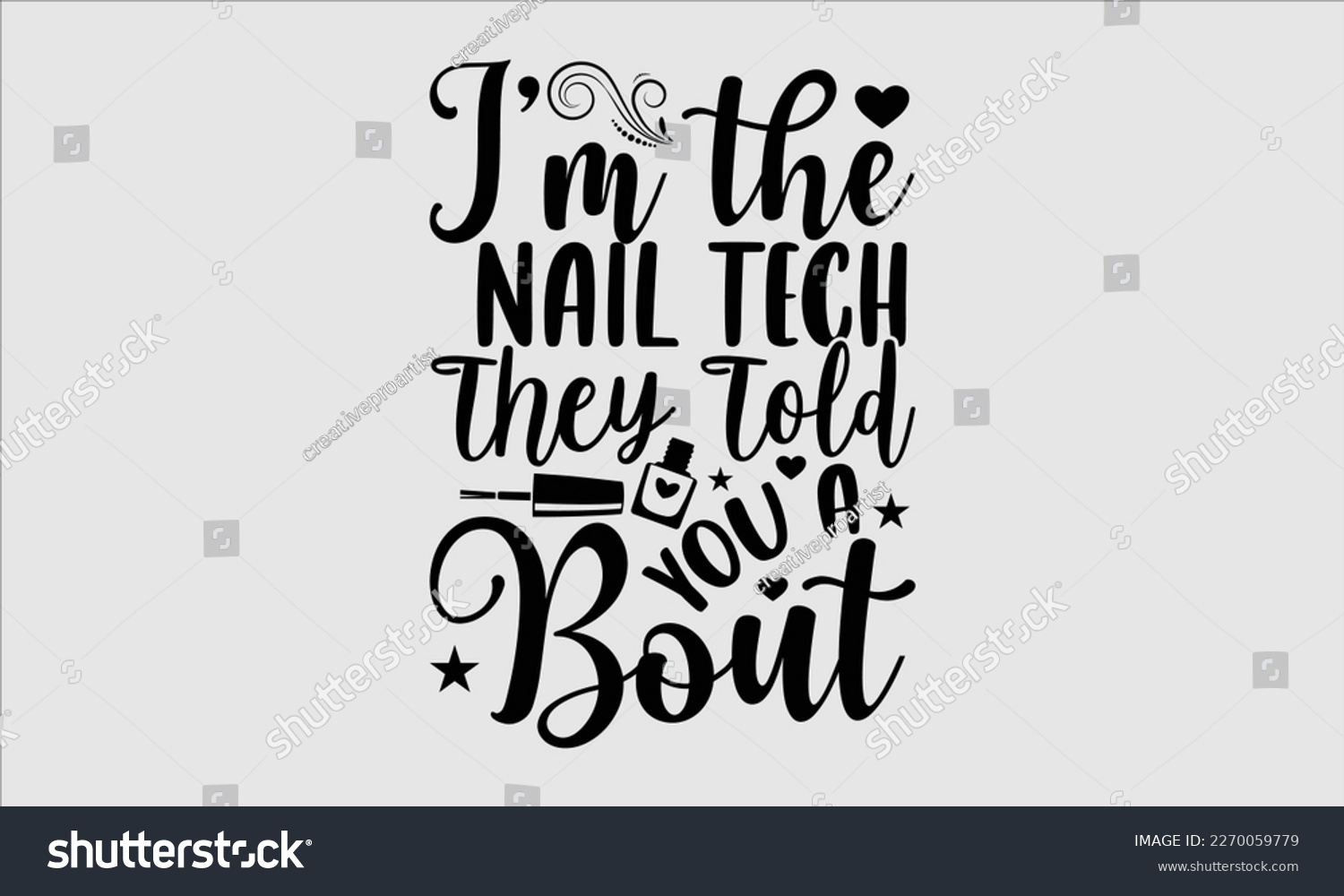 SVG of I’m the nail tech they told you a bout- Nail Tech t shirts design, Hand written lettering phrase, Isolated on white background,  Calligraphy graphic for Cutting Machine, svg eps 10. svg